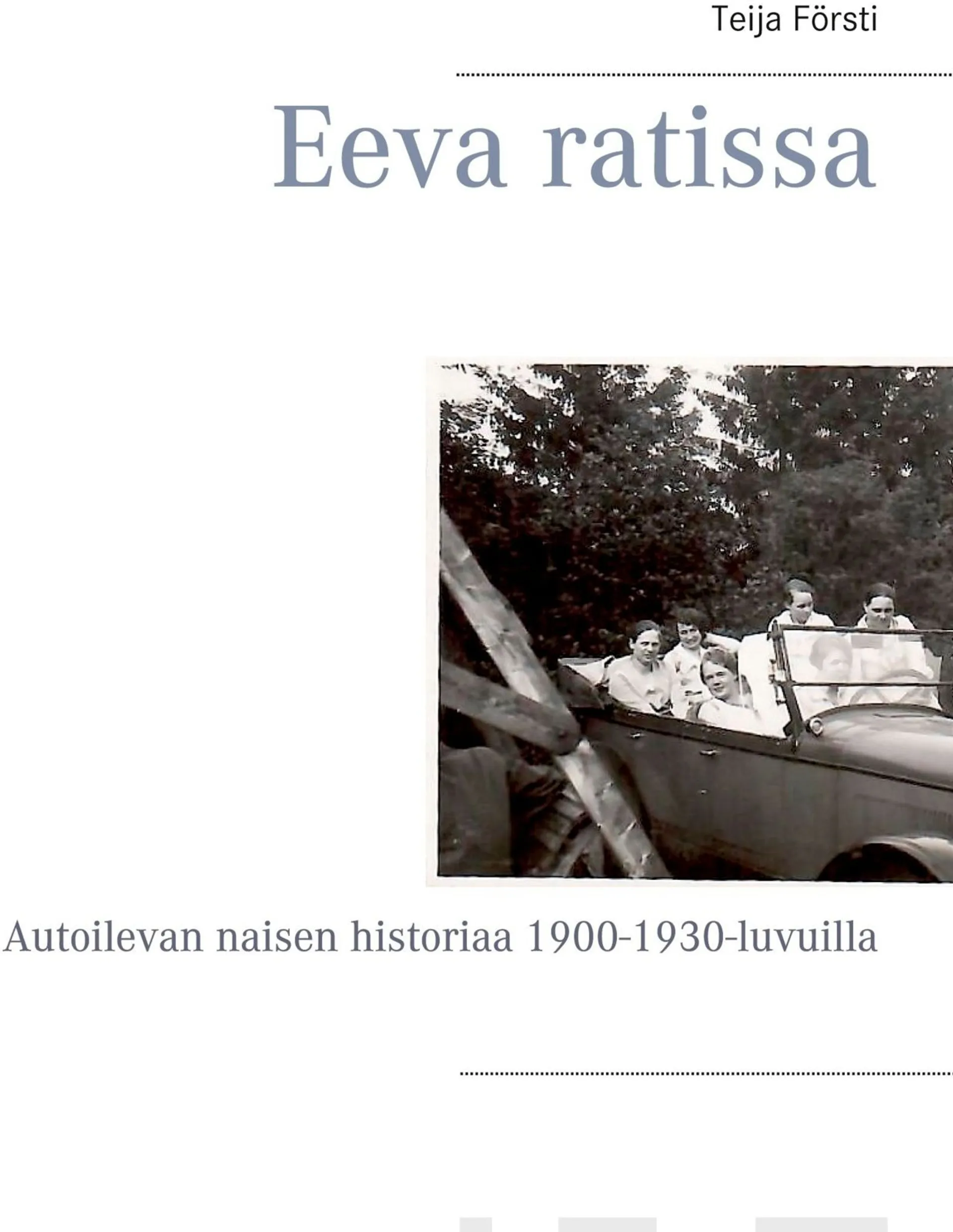 Försti, Eeva ratissa - Autoilevan naisen historiaa 1900-1930-luvuilla