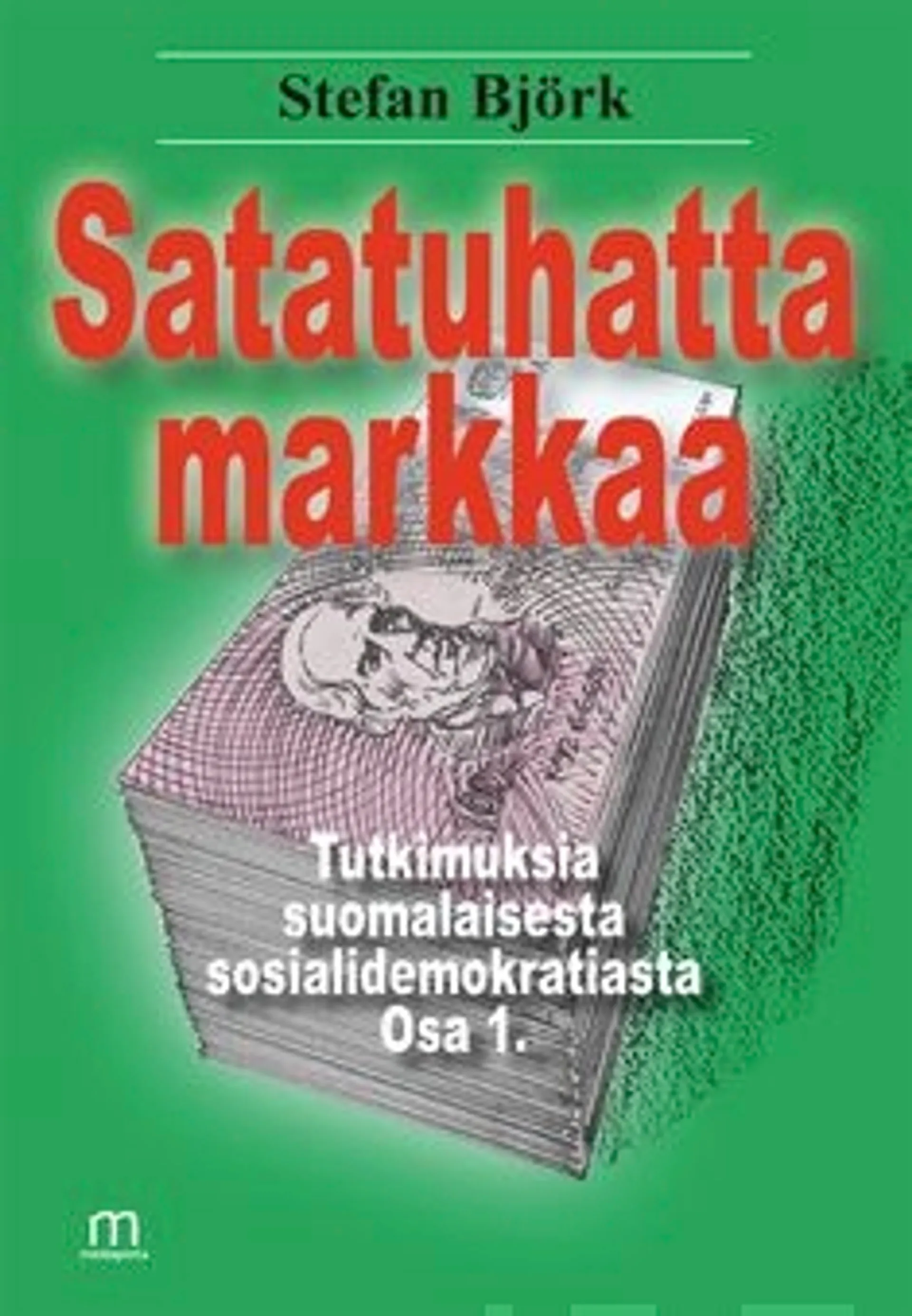 Björk, Satatuhatta markkaa - Tutkimuksia suomalaisesta sosiaalidemokratiasta osa 1