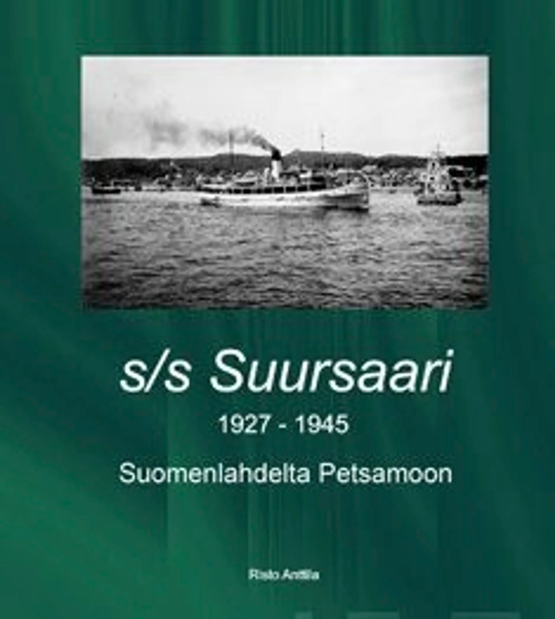 Anttila, S/s Suursaari - 1927-1945 : Suomenlahdelta Petsamoon