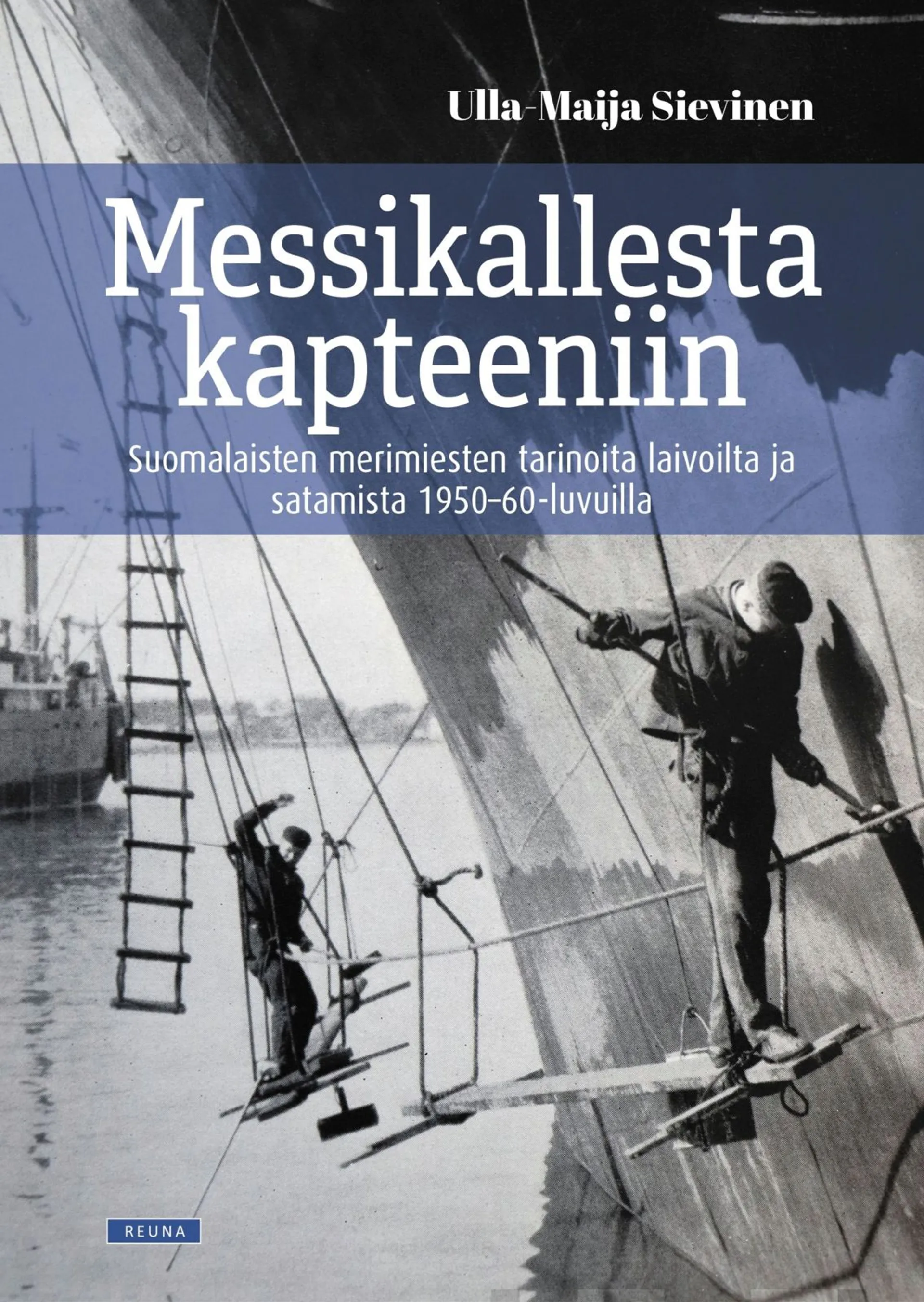 Sievinen, Messikallesta kapteeniin - Suomalaisten merimiesten tarinoita laivoilta ja satamista 1950-60-luvuilta