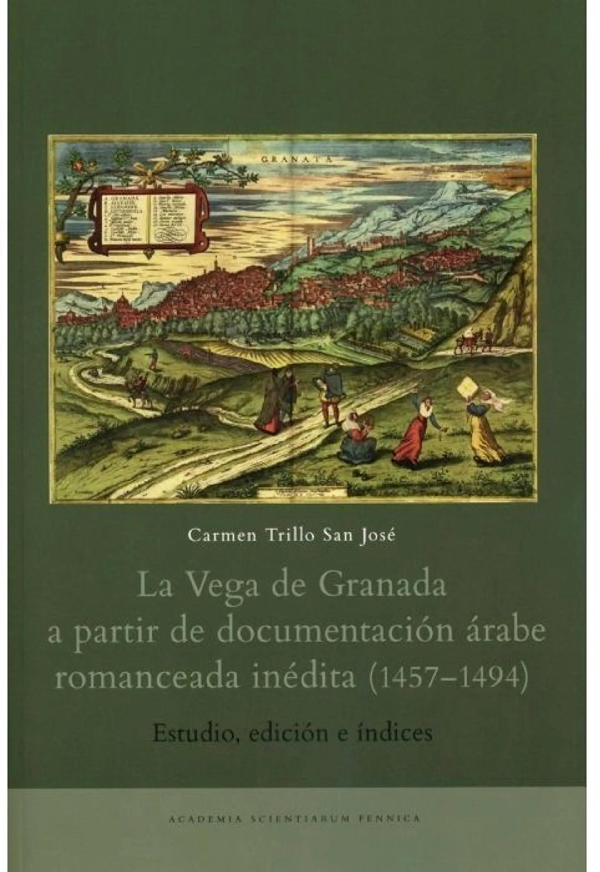 Trillo San José, La vega de Granada a partir de documentación árabe romanceada inédita (1457-1494) - Estudio, edición e índices