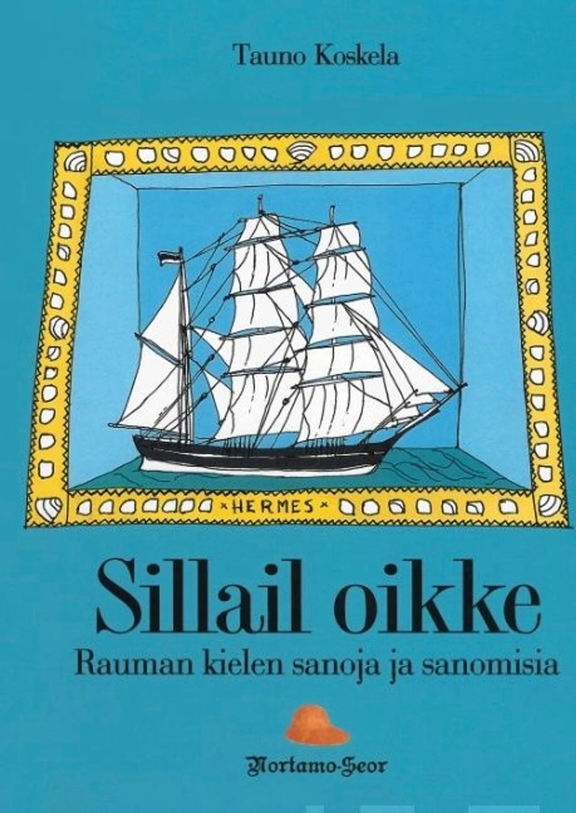 Koskela, Sillail oikke - Rauman kielen sanoja ja sanomisia