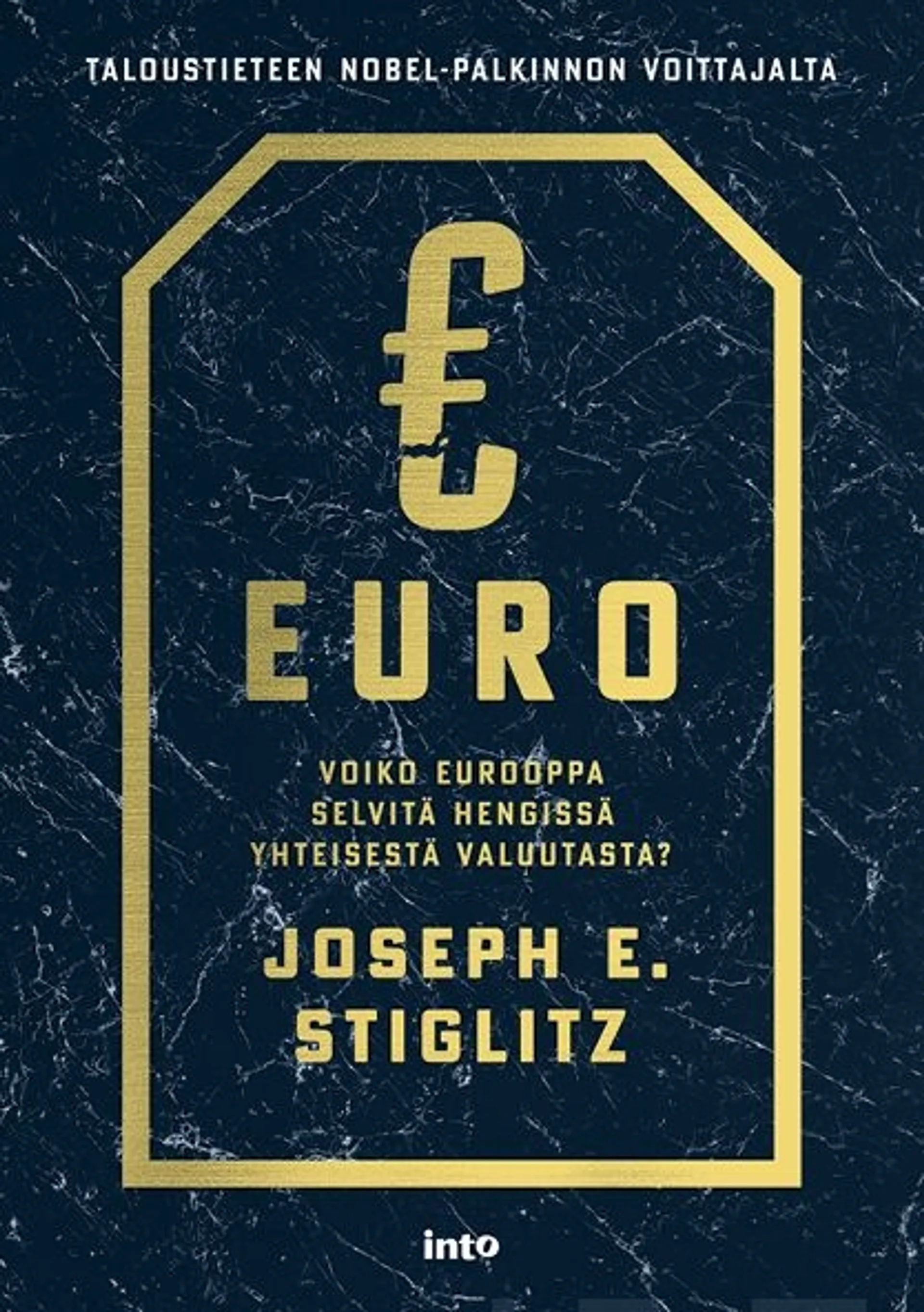 Stiglitz, Euro - Voiko Eurooppa selviytyä hengissä yhteisestä valuutasta?