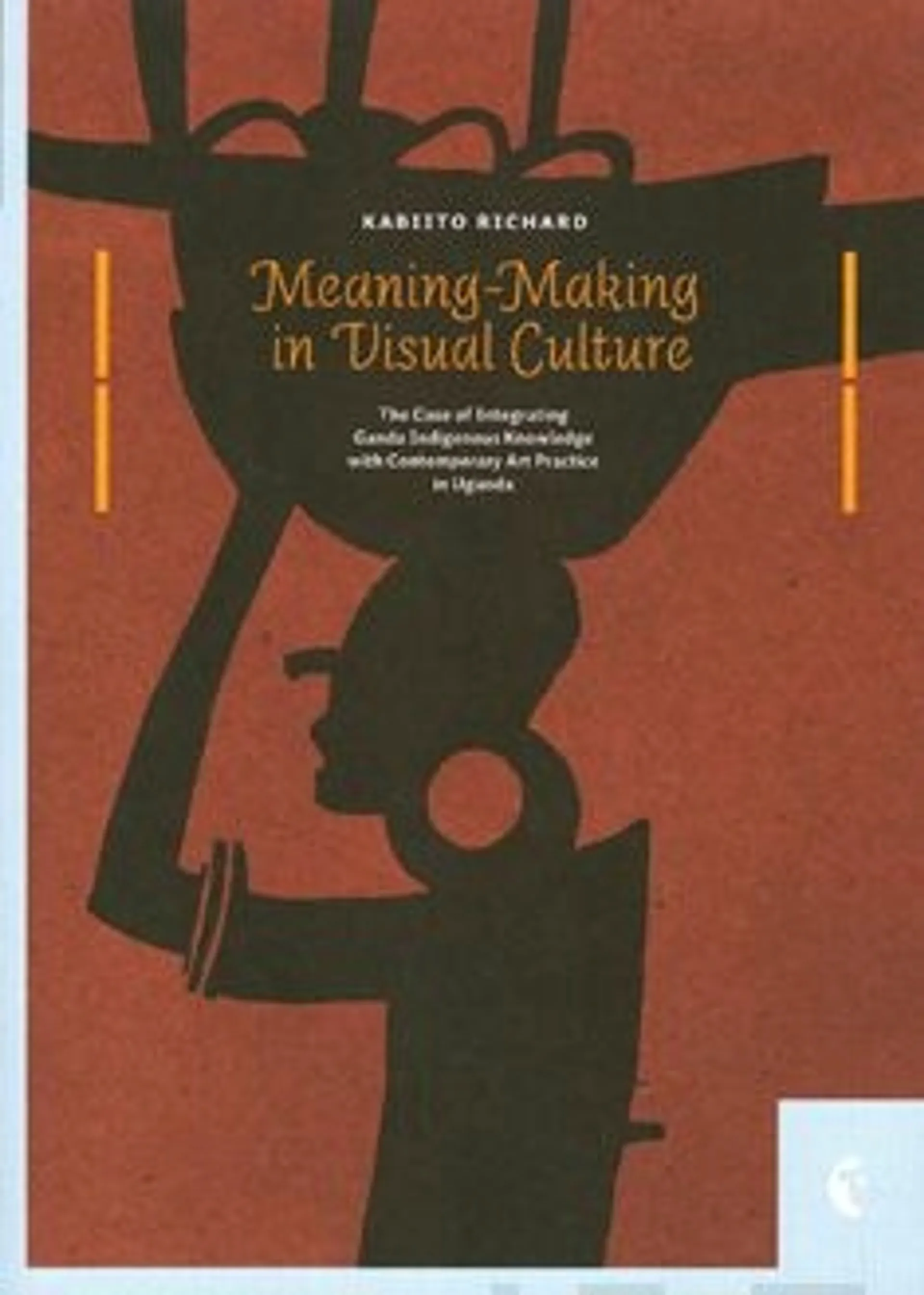 Kabiito, Meaning-Making in Visual Culture - The Case of Integrating Ganda Indigenous Knowledge with Contemporary Art Practice in Uganda