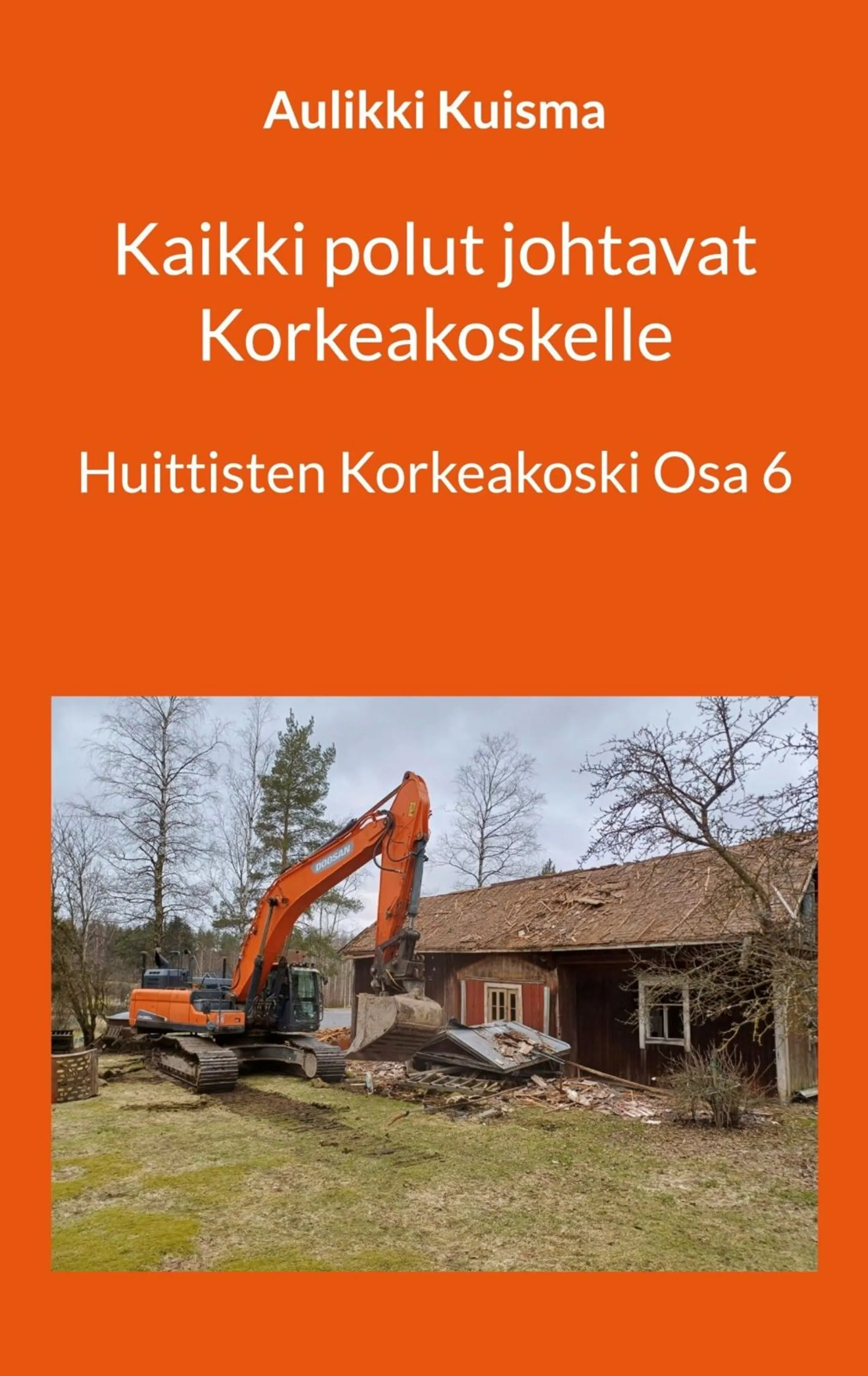 Kuisma, Kaikki polut johtavat Korkeakoskelle - Huittisten Korkeakoski Osa 6