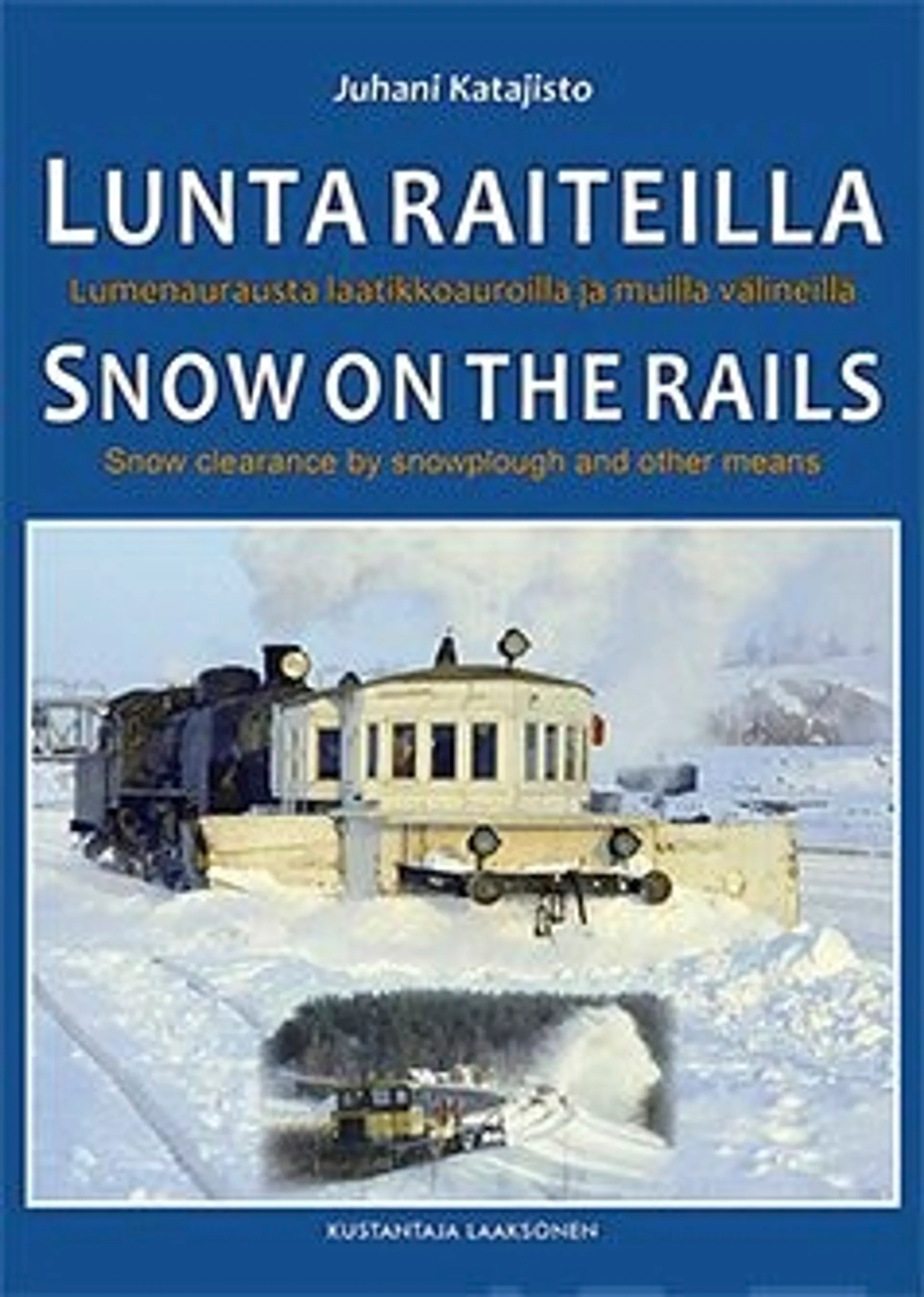 Katajisto Juhani, Lunta raiteilla - Snow on the rails - Lumenaurausta laatikkoauroilla ja muilla välineillä - Snow clearance by snowplough and other means