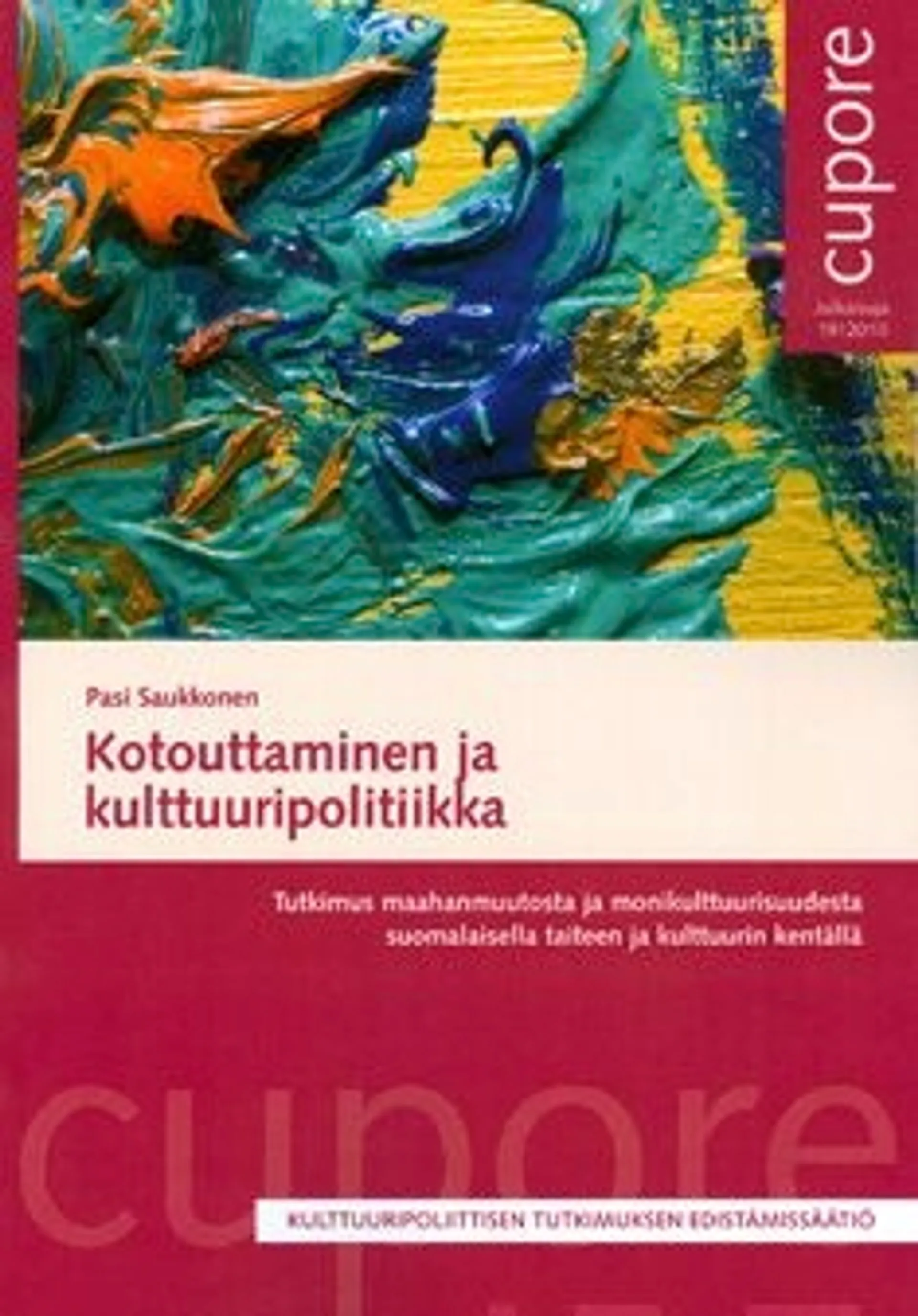 Saukkonen, Kotouttaminen ja kulttuuripolitiikka - tutkimus maahanmuutosta ja monikulttuurisuudesta suomalaisella taiteen ja kulttuurin kentällä