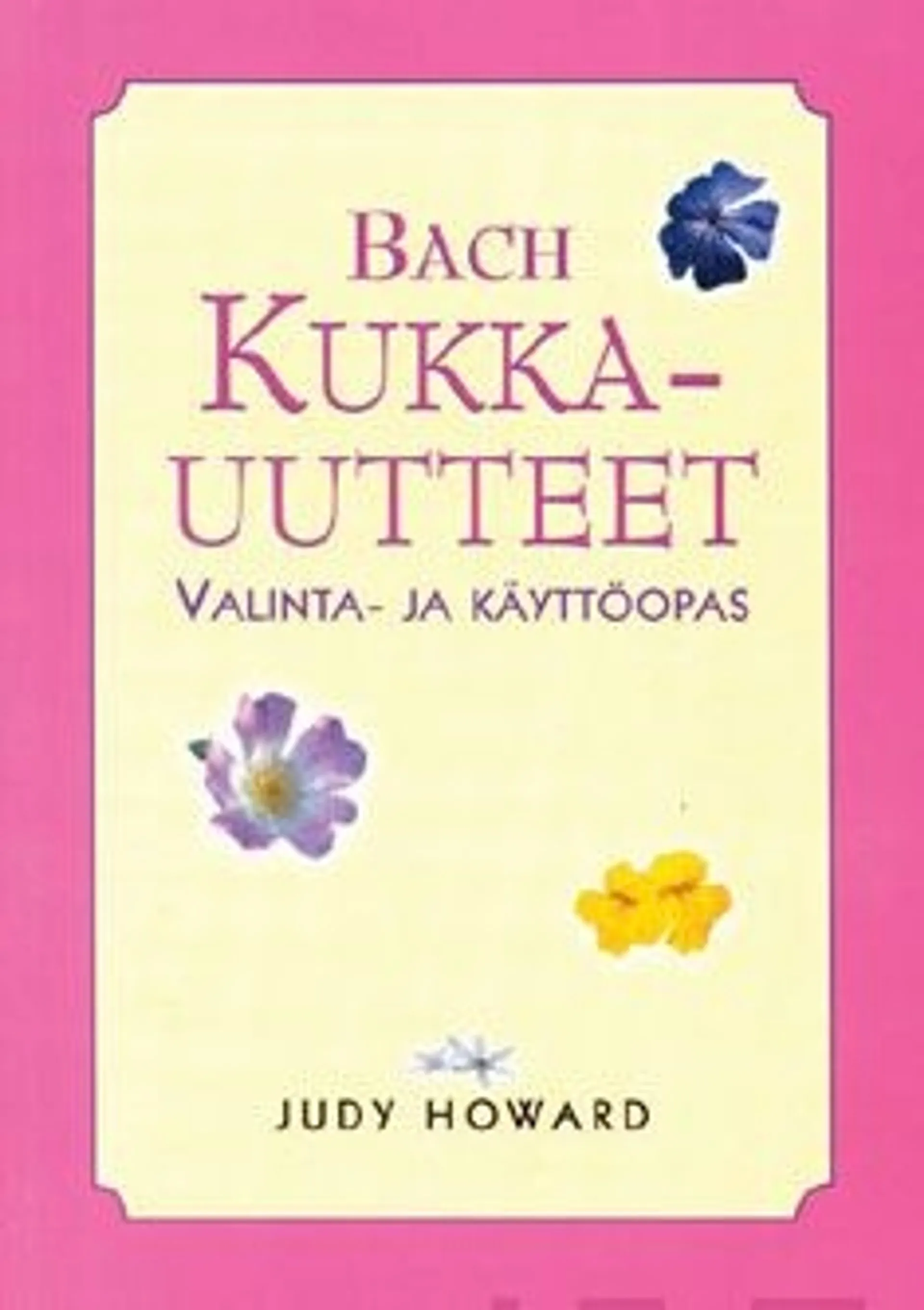 Howard, Bach kukkauutteet - valinta- ja käyttöopas