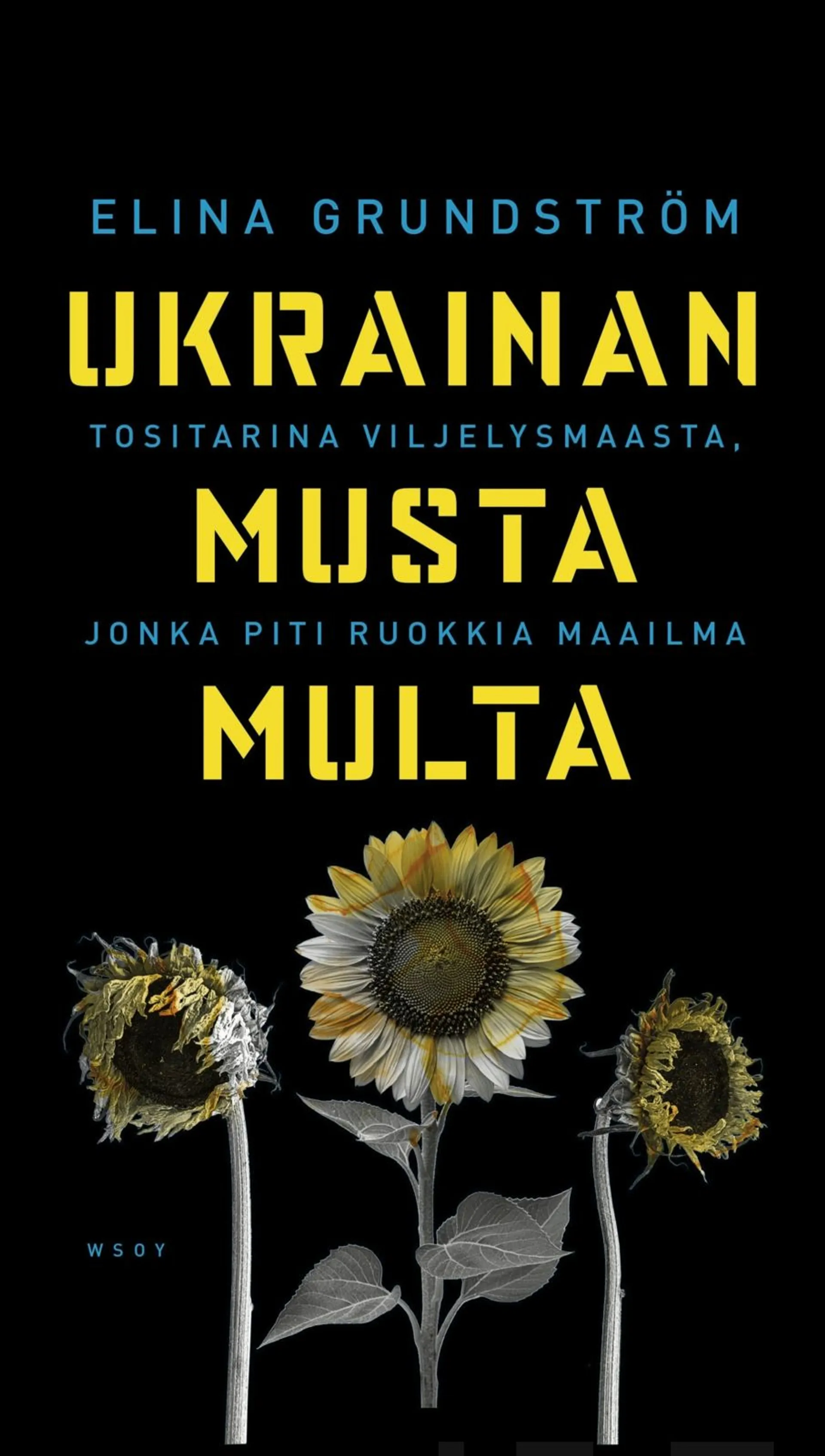 Grundström, Ukrainan musta multa - Tositarina viljelysmaasta, jonka piti ruokkia maailma