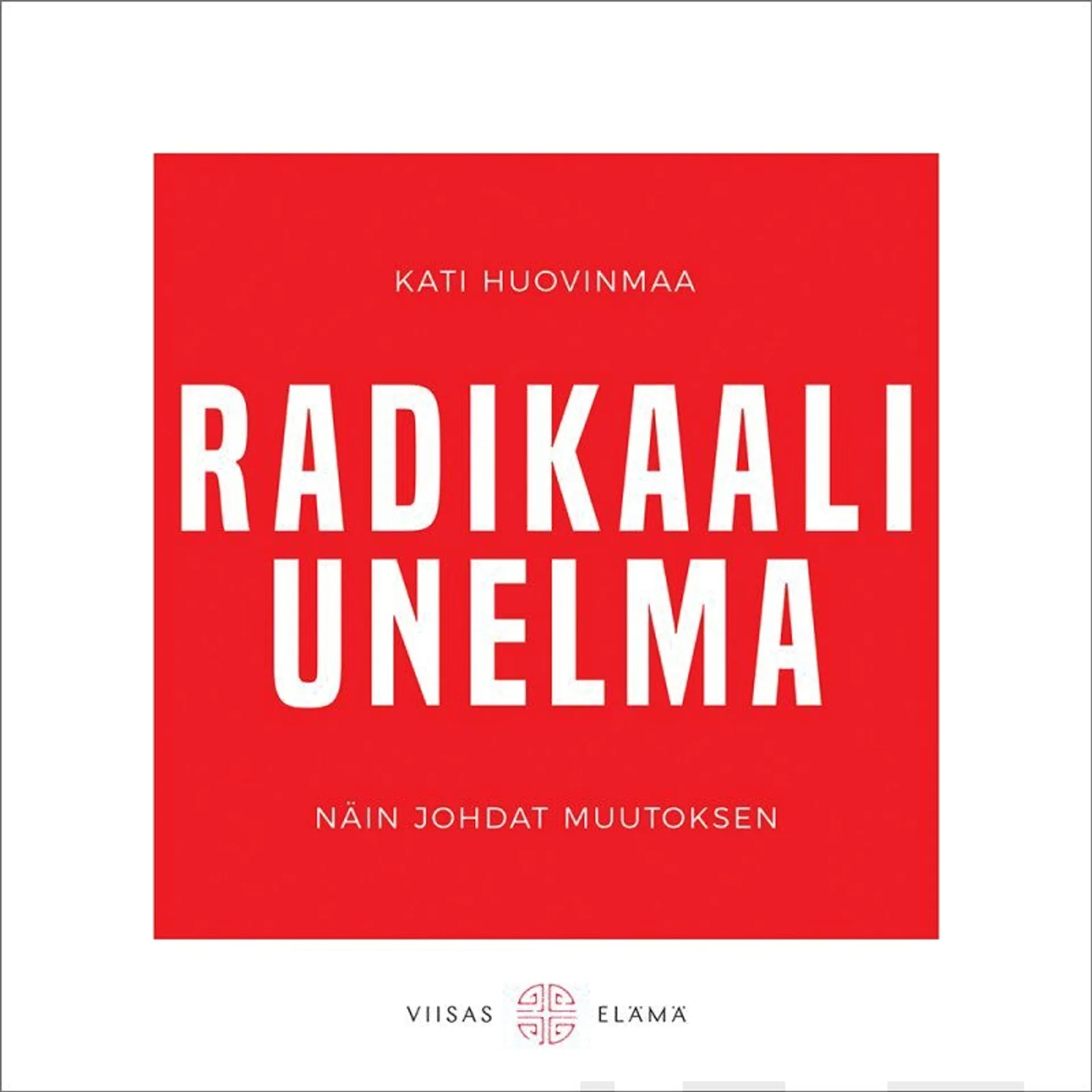 Huovinmaa, Radikaali unelma - Näin johdat muutoksen