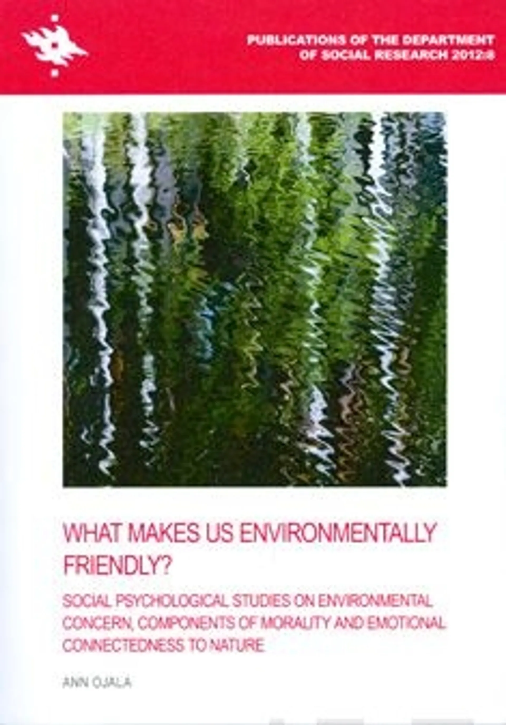 Ojala, What Makes Us Environmentally Friendly? - Social Psychological Studies on Environmental Concern, Components of Moralityand Emotional Connectedness to Nature