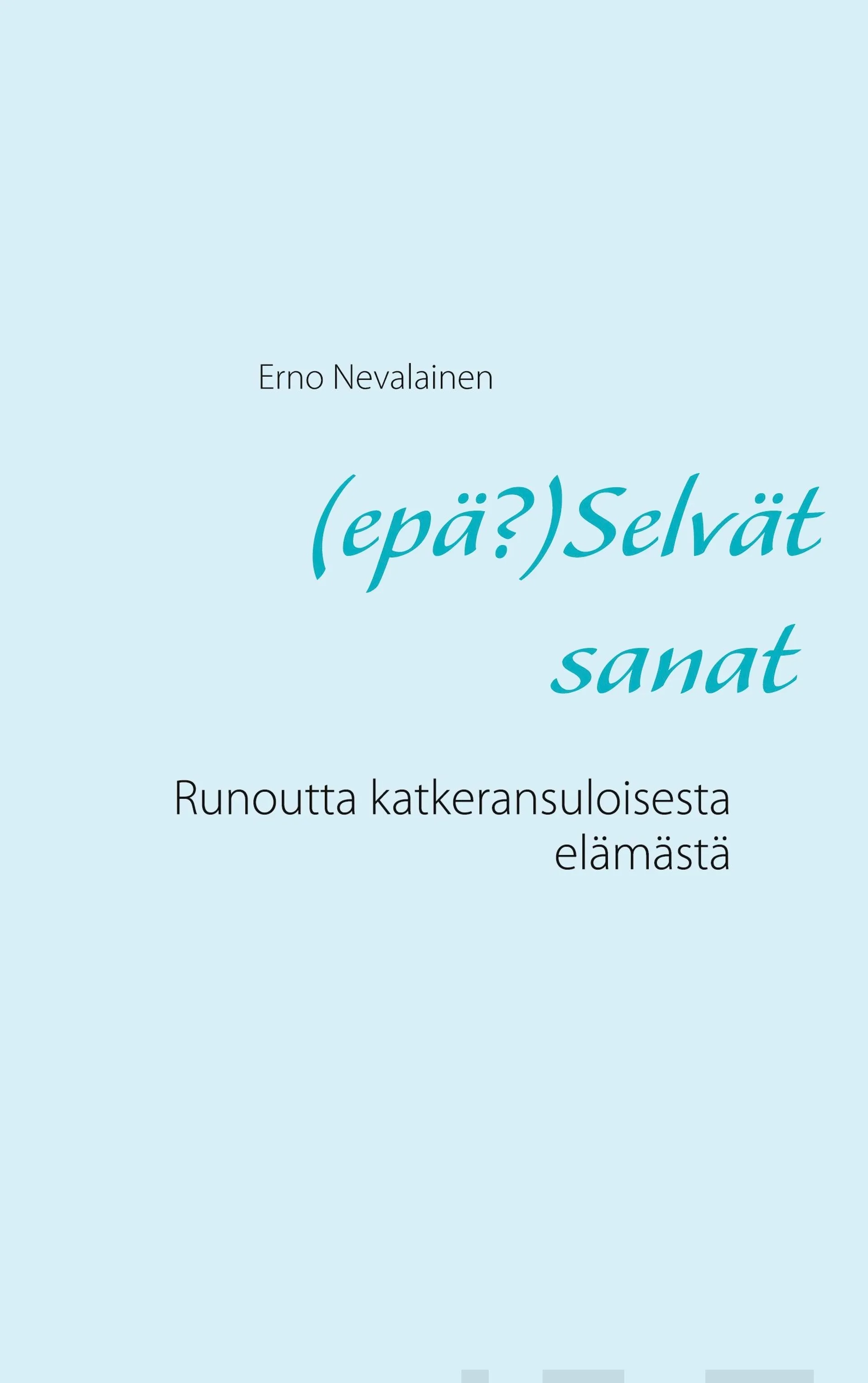 Nevalainen, (epä?)Selvät sanat - Runoutta katkeransuloisesta elämästä