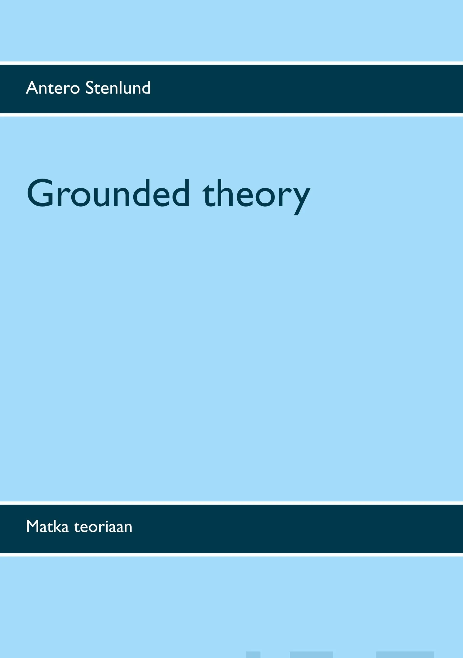 Stenlund, Grounded theory - Matka teoriaan