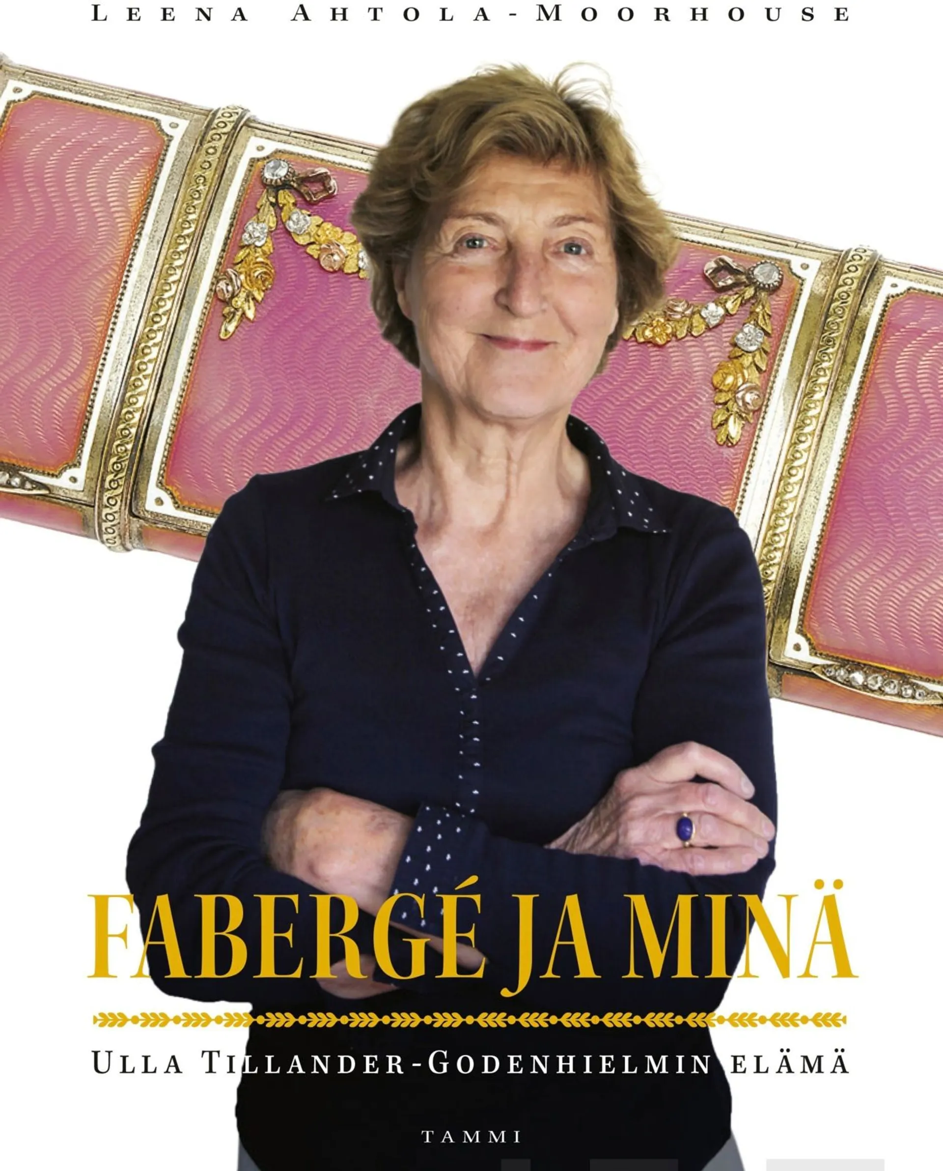 Ahtola-Moorhouse, Fabergé ja minä - Ulla Tillander-Godenhielmin elämä