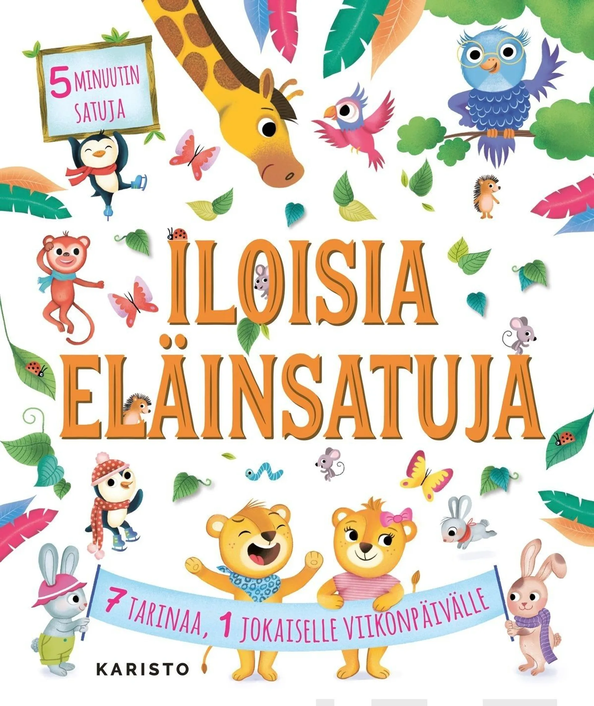 Iloisia eläinsatuja - 7 tarinaa, 1 jokaiselle viikonpäivälle