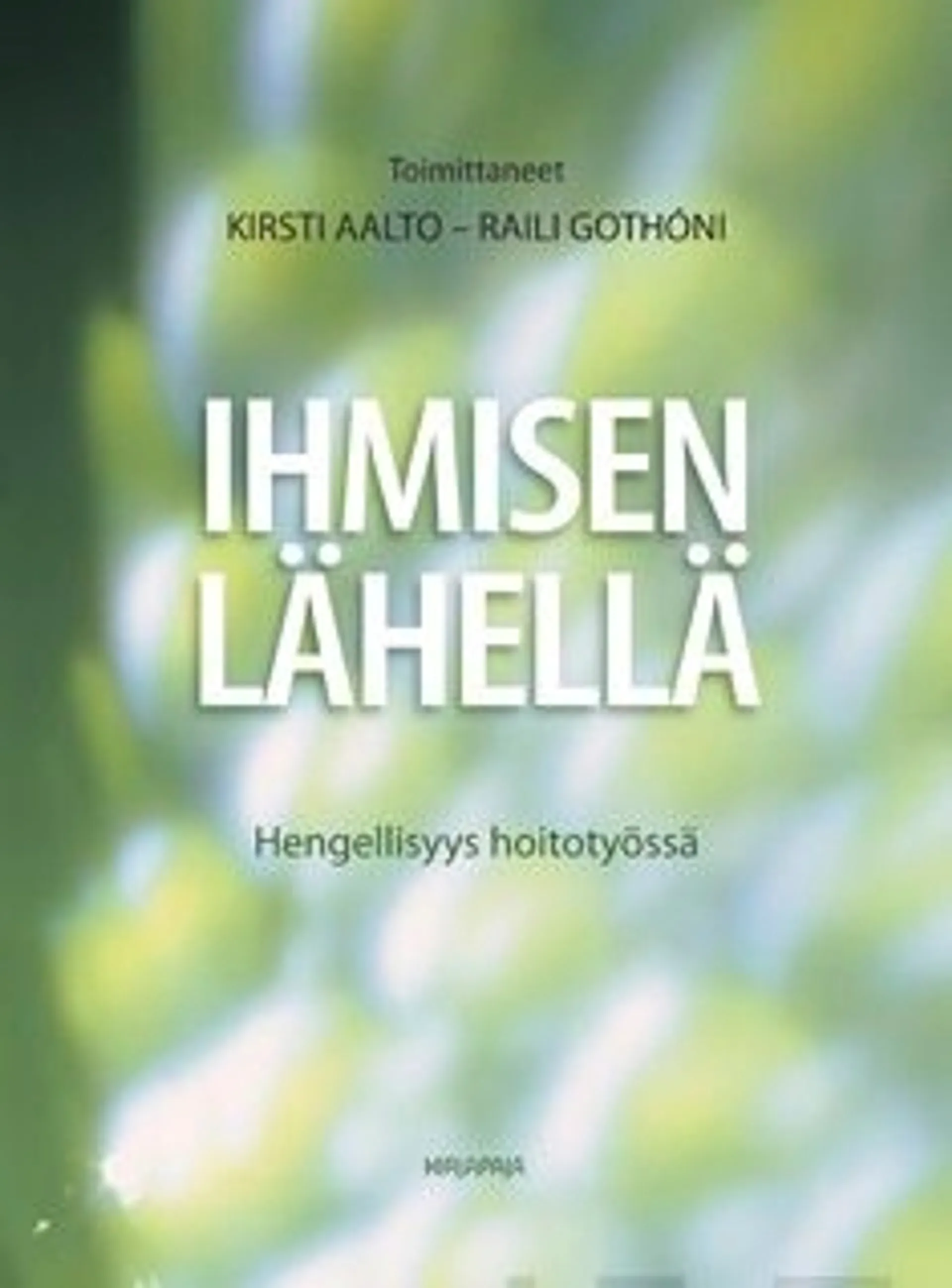 Ihmisen lähellä - hengellisyys hoitotyössä