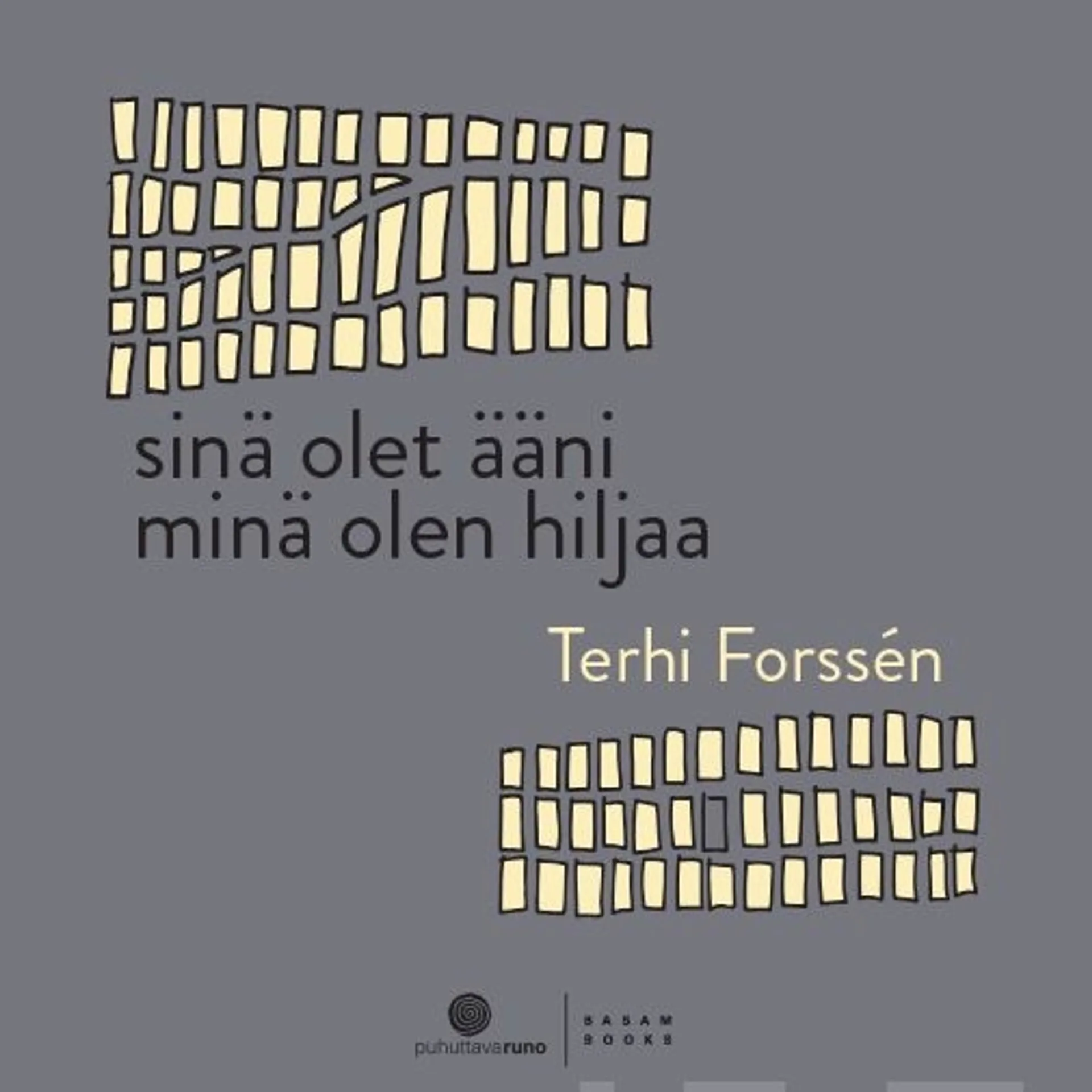 Forssén, Sinä olet ääni minä olen hiljaa