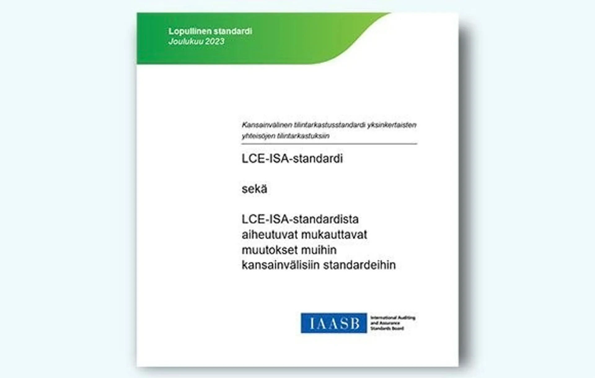 Kansainvälinen tilintarkastusstandardi yksinkertaisten yhteisöjen tilintarkastuksiin - LCE-ISA-standardi ja LCE-ISA-standardista aiheutuvat mukauttavat muutokset muihin kansainvälisiin standardeihin