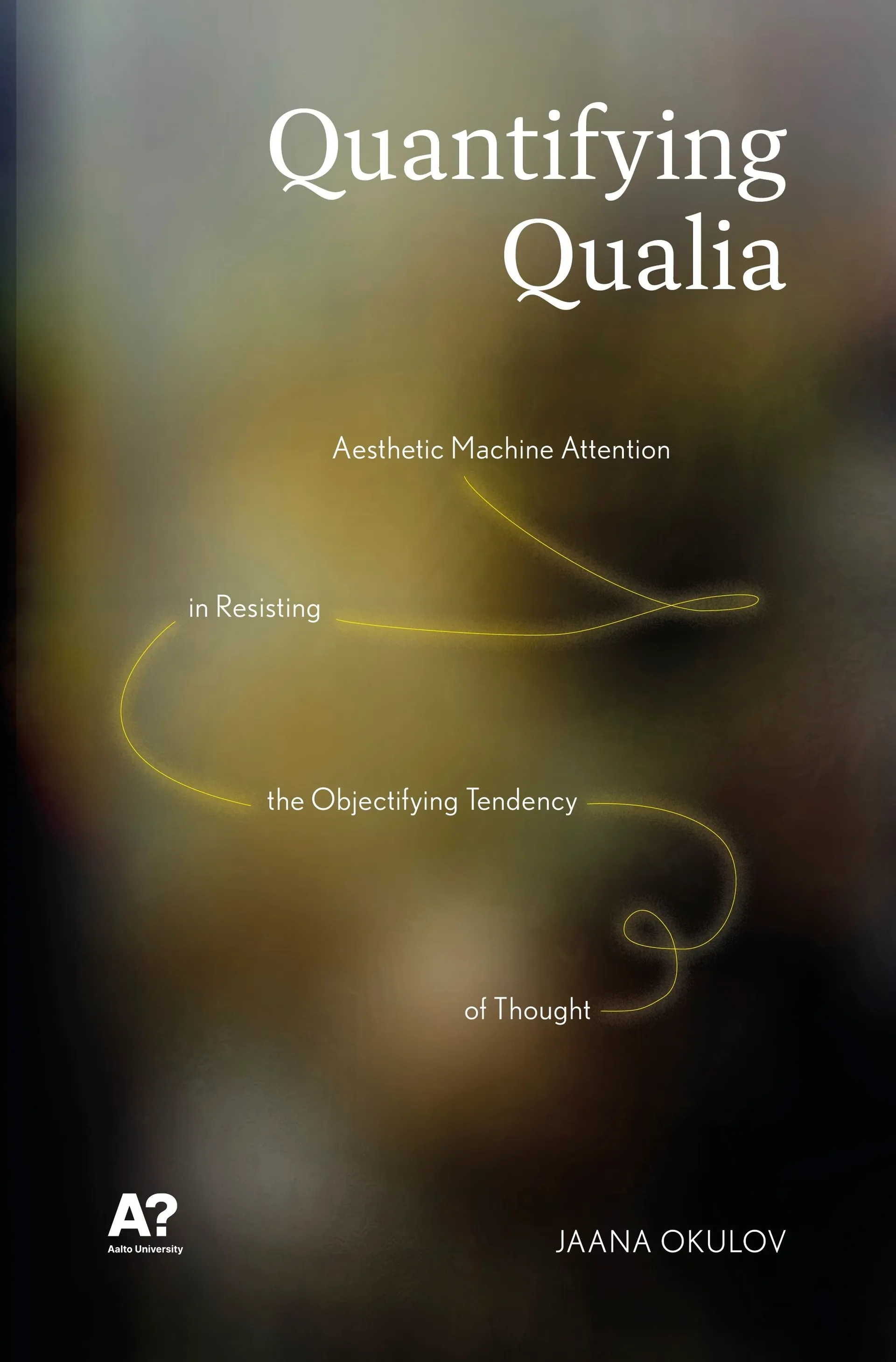 Okulov, Quantifying Qualia - Aesthetic Machine Attention in Resisting the Objectifying Tendency of Thought