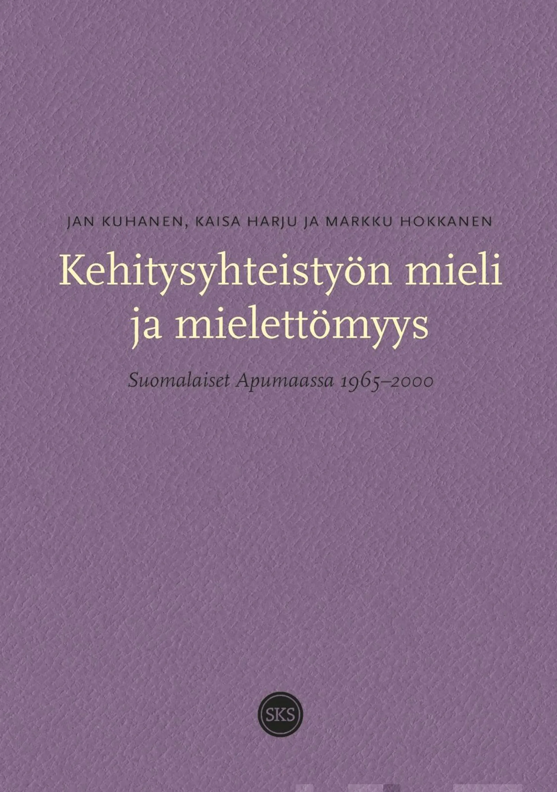 Kuhanen, Kehitysyhteistyön mieli ja mielettömyys - Suomalaiset Apumaassa 1965-2000