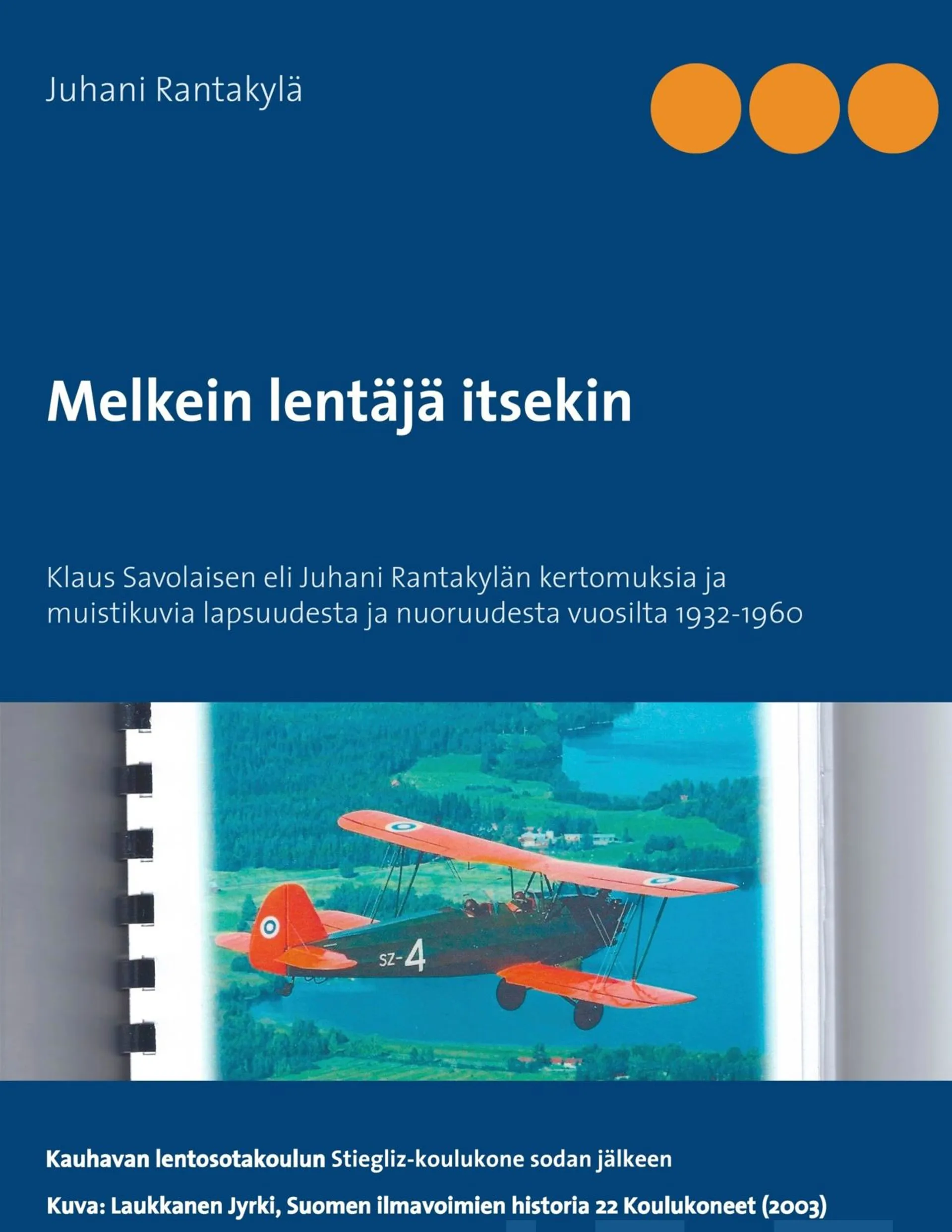 Rantakylä, Melkein lentäjä itsekin - Klaus Savolaisen eli Juhani Rantakylän kertomuksia ja muistiluvia lapsuudesta ja nuoruudesta vuosulta 1932-1960