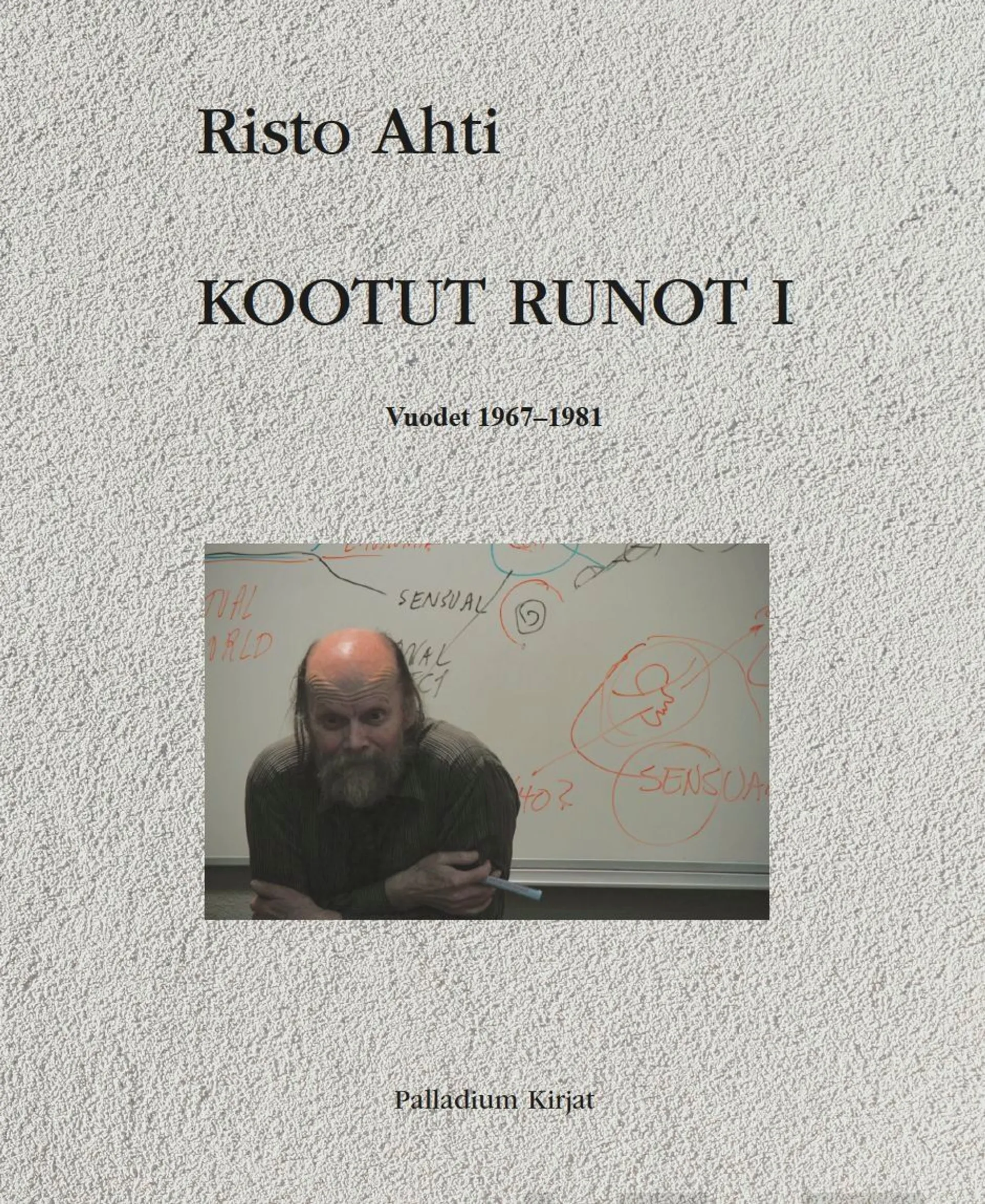 Ahti, Kootut runot I - Vuodet 1967-1981