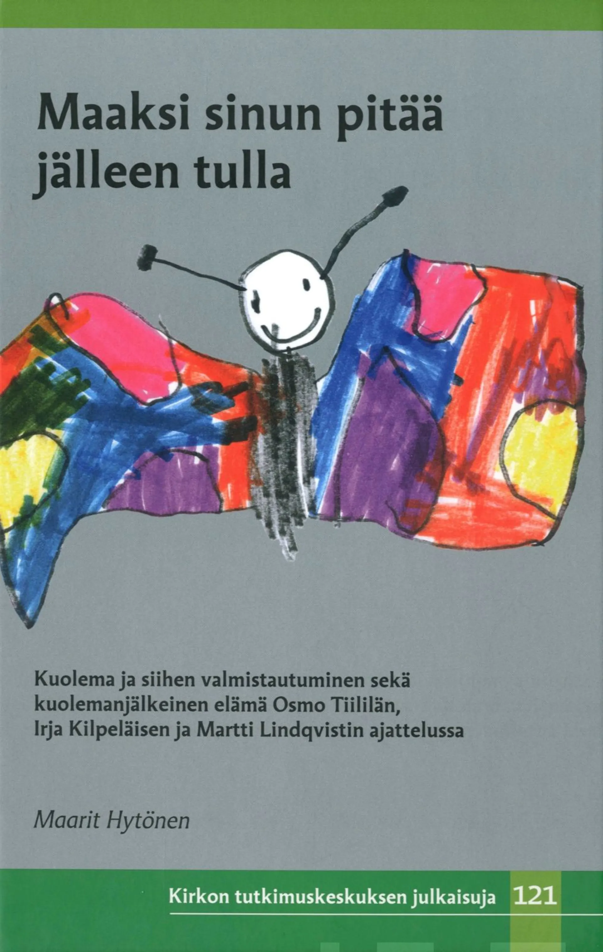 Hytönen, Maaksi sinun pitää jälleen tuleman - Kuolema ja siihen valmistautuminen sekä kuolemanjälkeinen elämä Osmo Tiililän, Irja Kilpeläisen ja Martti Lindqvistin ajattelussa