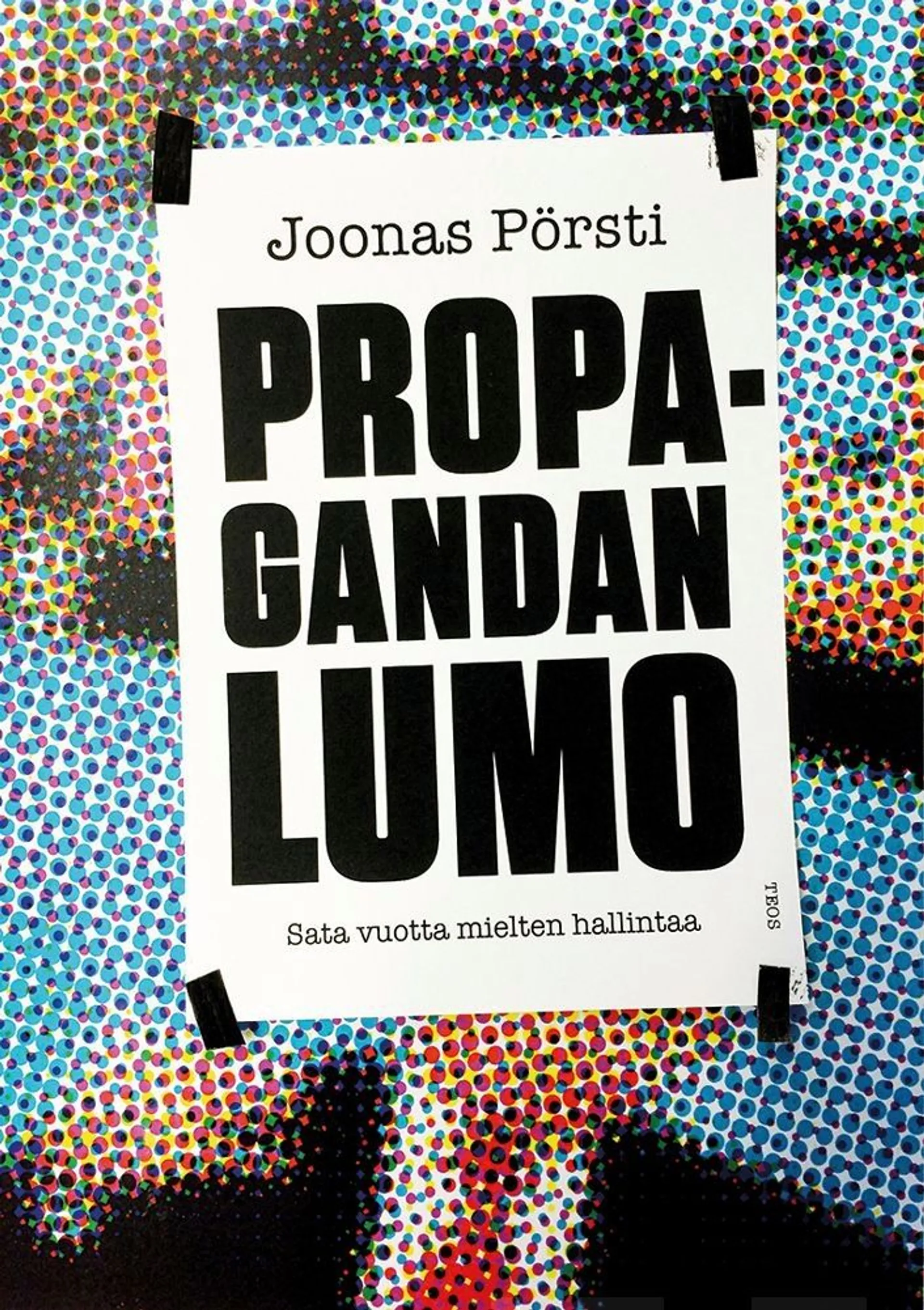 Pörsti, Propagandan lumo - Sata vuotta mielten hallintaa