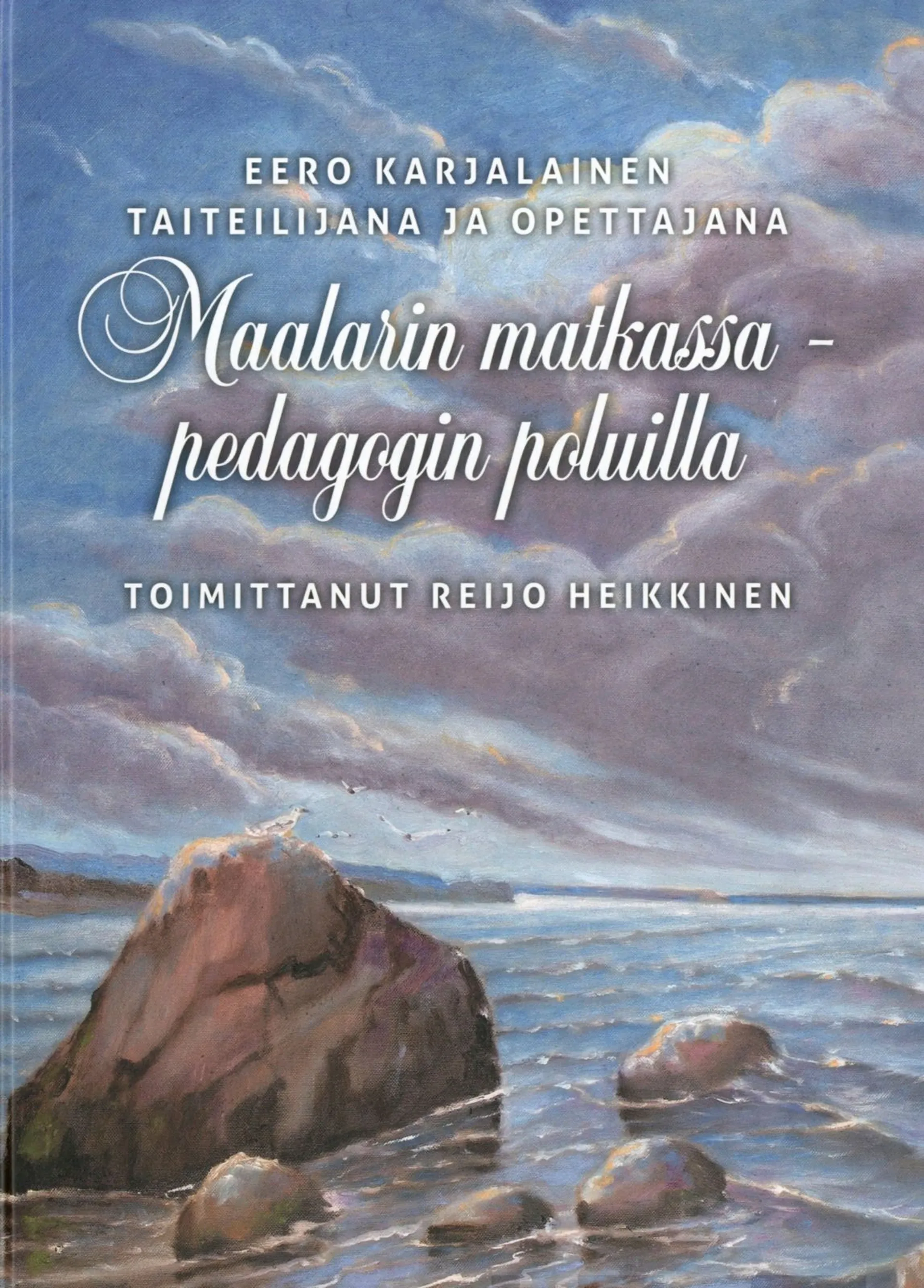 Maalarin matkassa - pedagogin poluilla - Eero Karjalainen taiteilijana ja opettajana