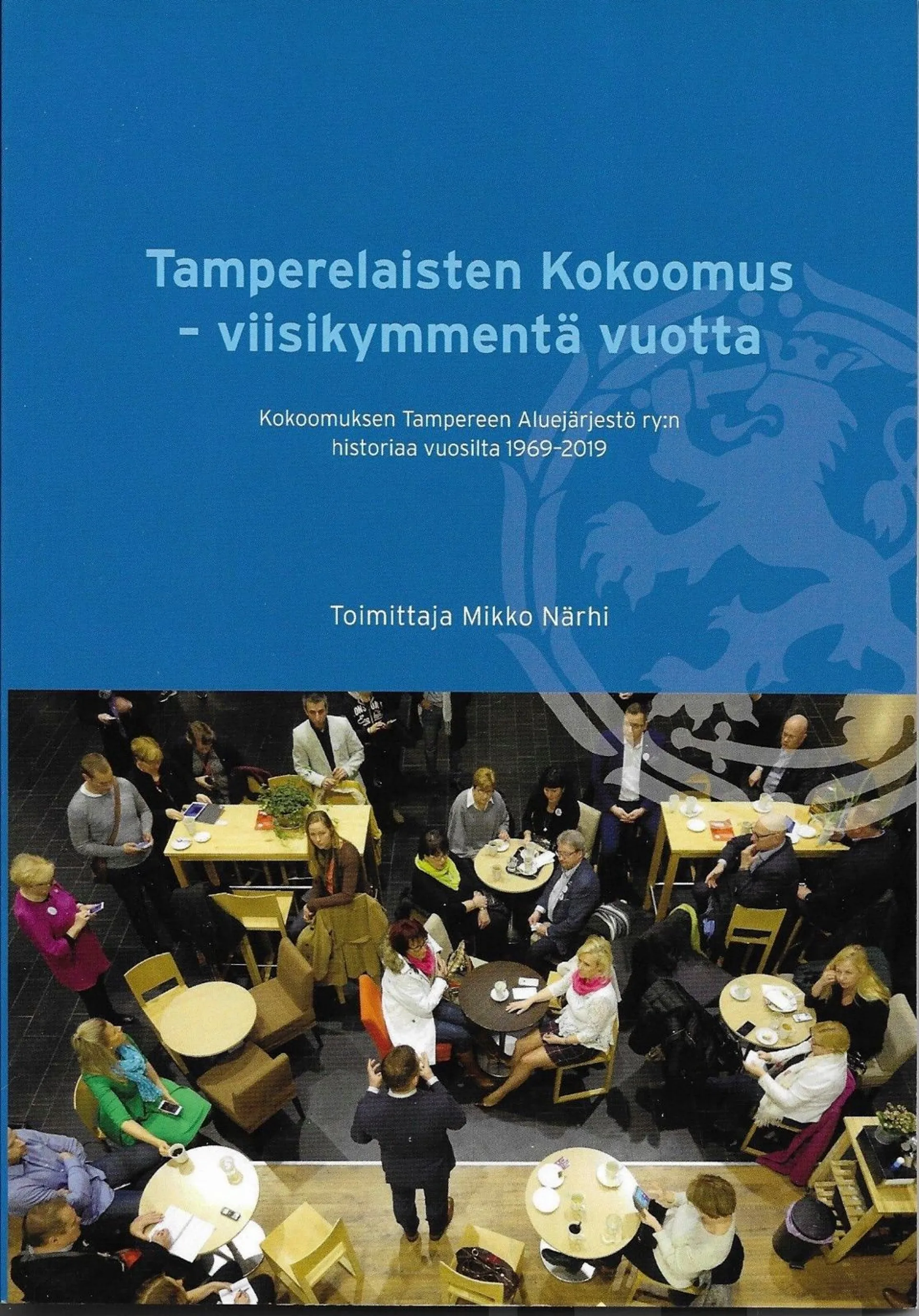 Tamperelaisten kokoomus -viisikymmentä vuotta - Kokoomuksen Tampereen Aluejärjestö ry:n historiaa vuosilta 1969-2019