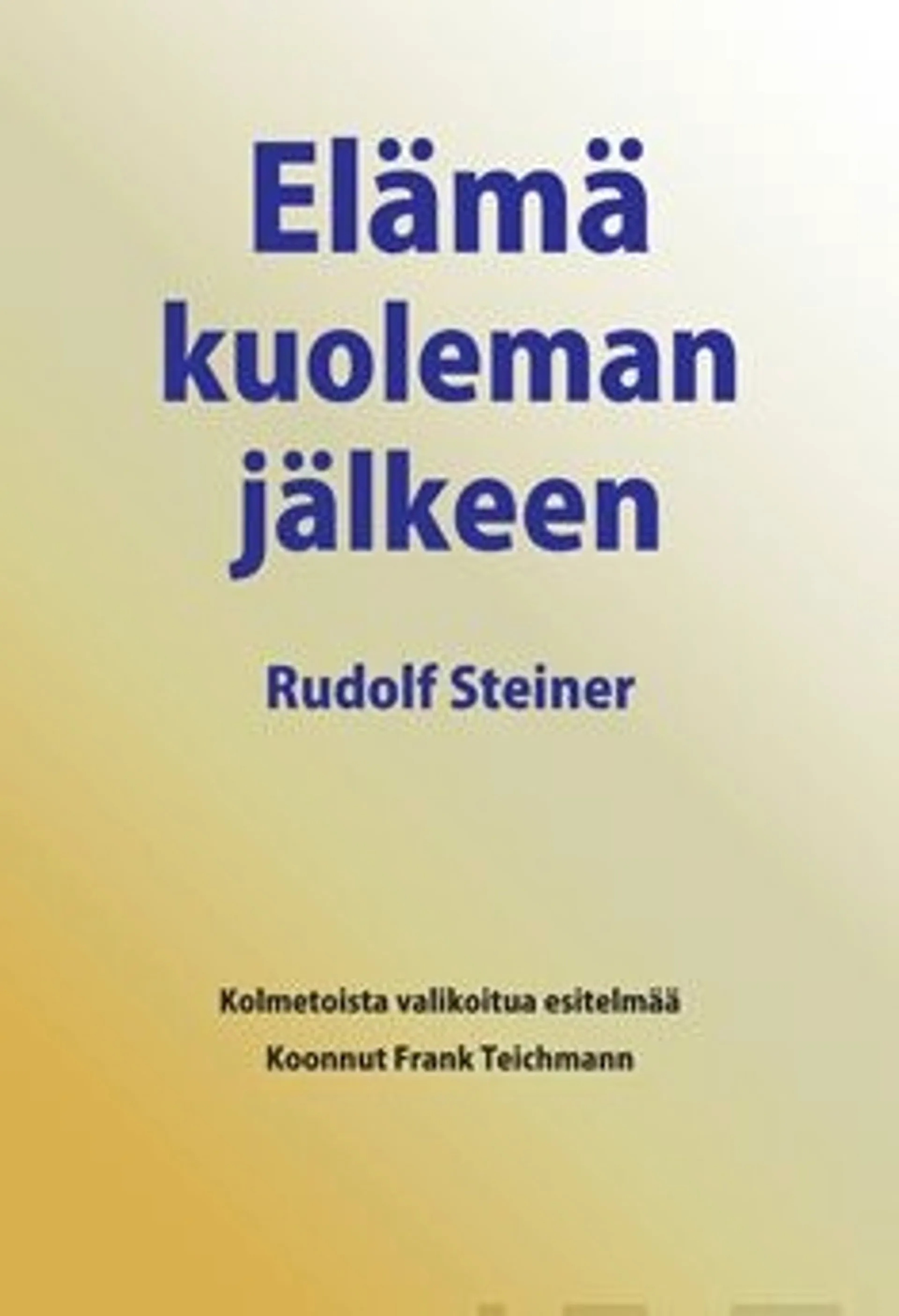 Steiner, Elämä kuoleman jälkeen ja sen yhteys elävien maailmaan - kolmetoista valikoitua esitelmää