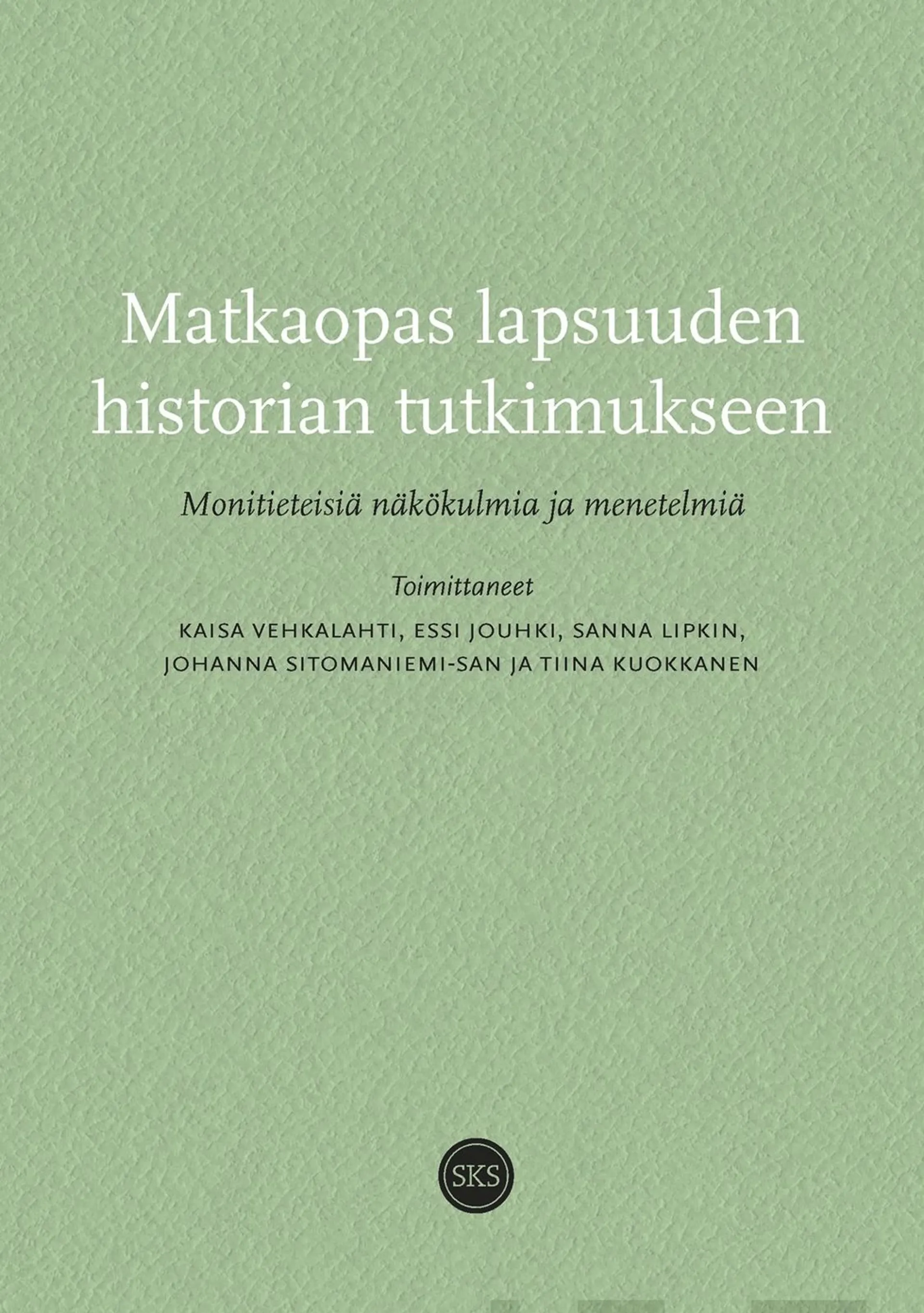 Matkaopas lapsuuden historian tutkimukseen - Monitieteisiä näkökulmia ja menetelmiä