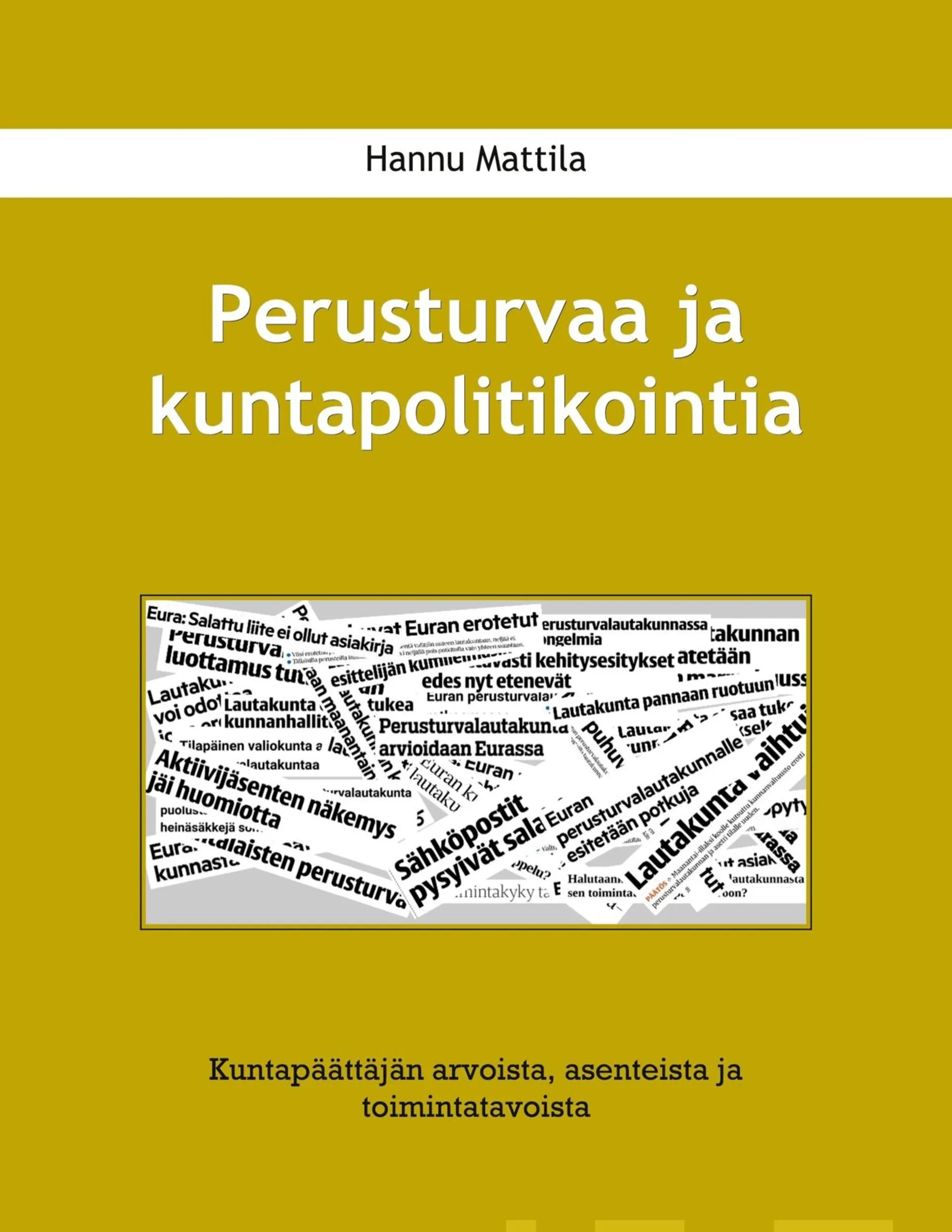 Mattila, Perusturvaa ja kuntapolitikointia - Kuntapäättäjän arvoista, asenteista ja toimintatavoista