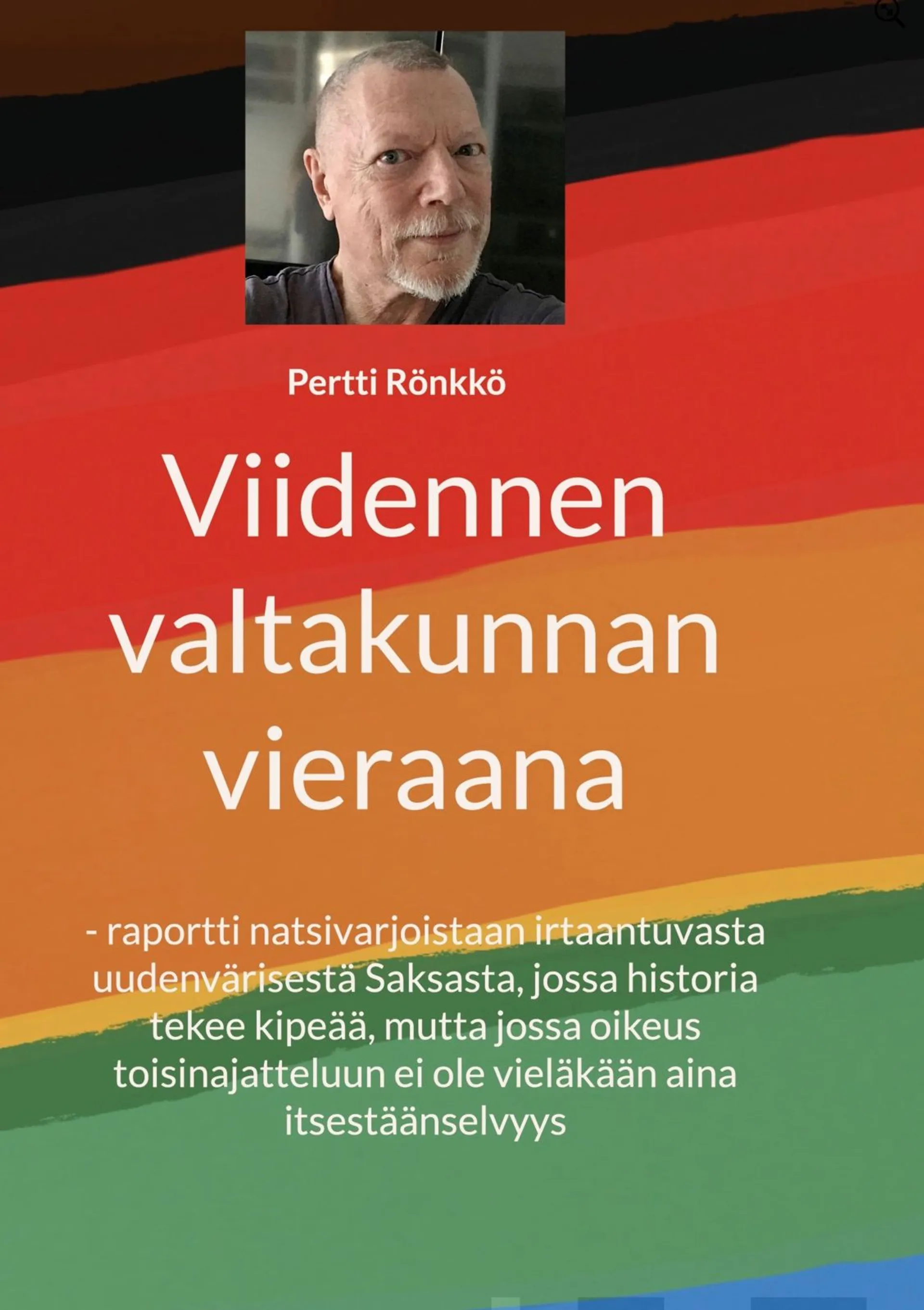 Rönkkö, Viidennen valtakunnan vieraana - - Raportti Hitlerin varjoista irtaantuvasta, väriään vaihtavasta Saksasta, jossa hallinnoidaan menneisyyttä kielloilla ja rangaistuksilla, ja jossa natsikirves