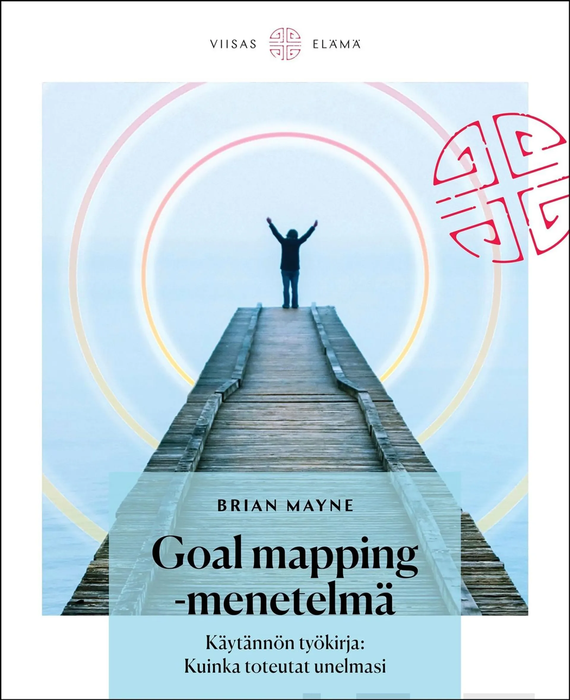 Mayne, Goal Mapping -menetelmä - Käytännön työkirja : Kuinka toteutat unelmasi