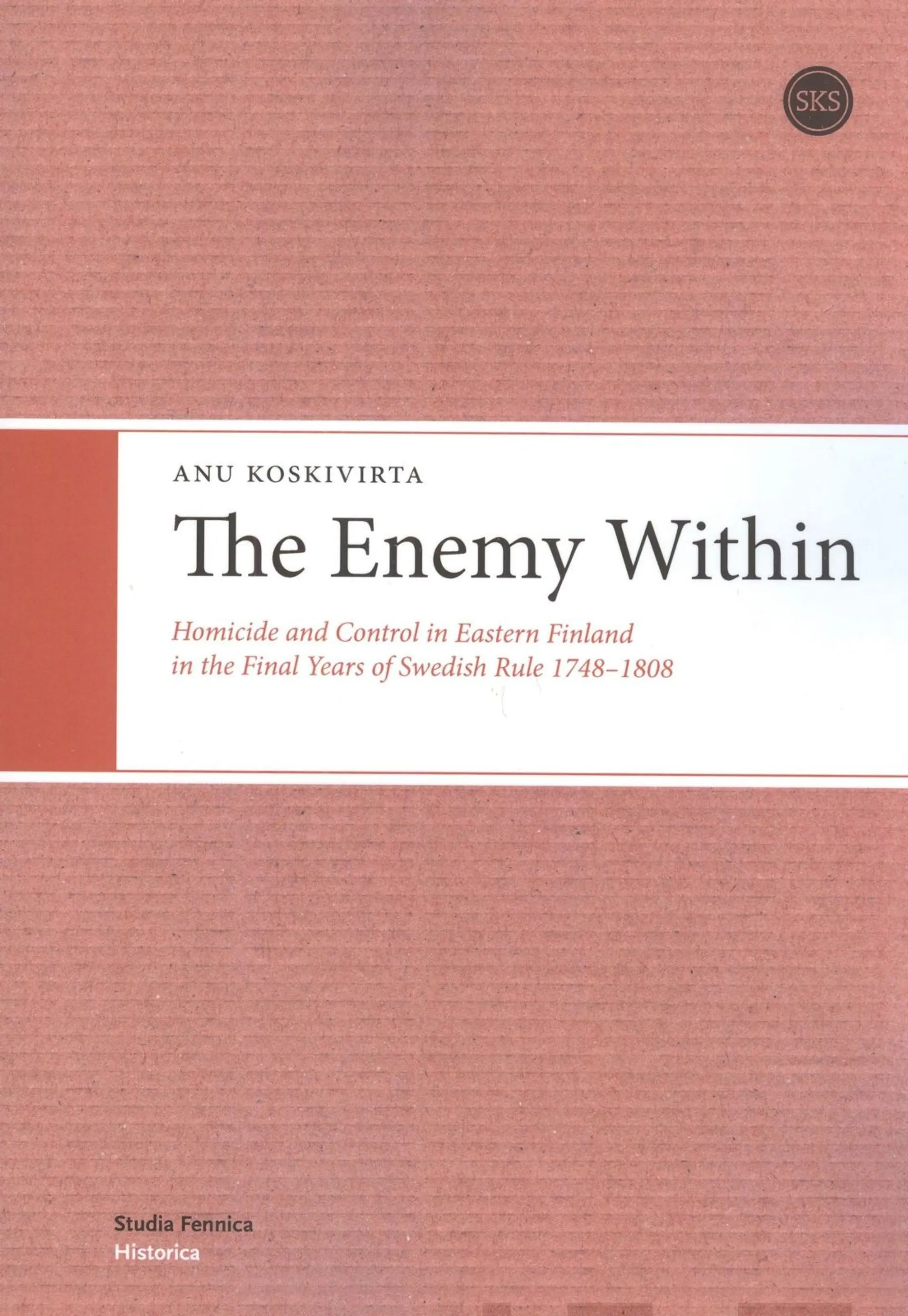 Koskivirta, The Enemy Within - Homicide and Control in Eastern Finland in the Final Years of Swedish Rule 1748-1808