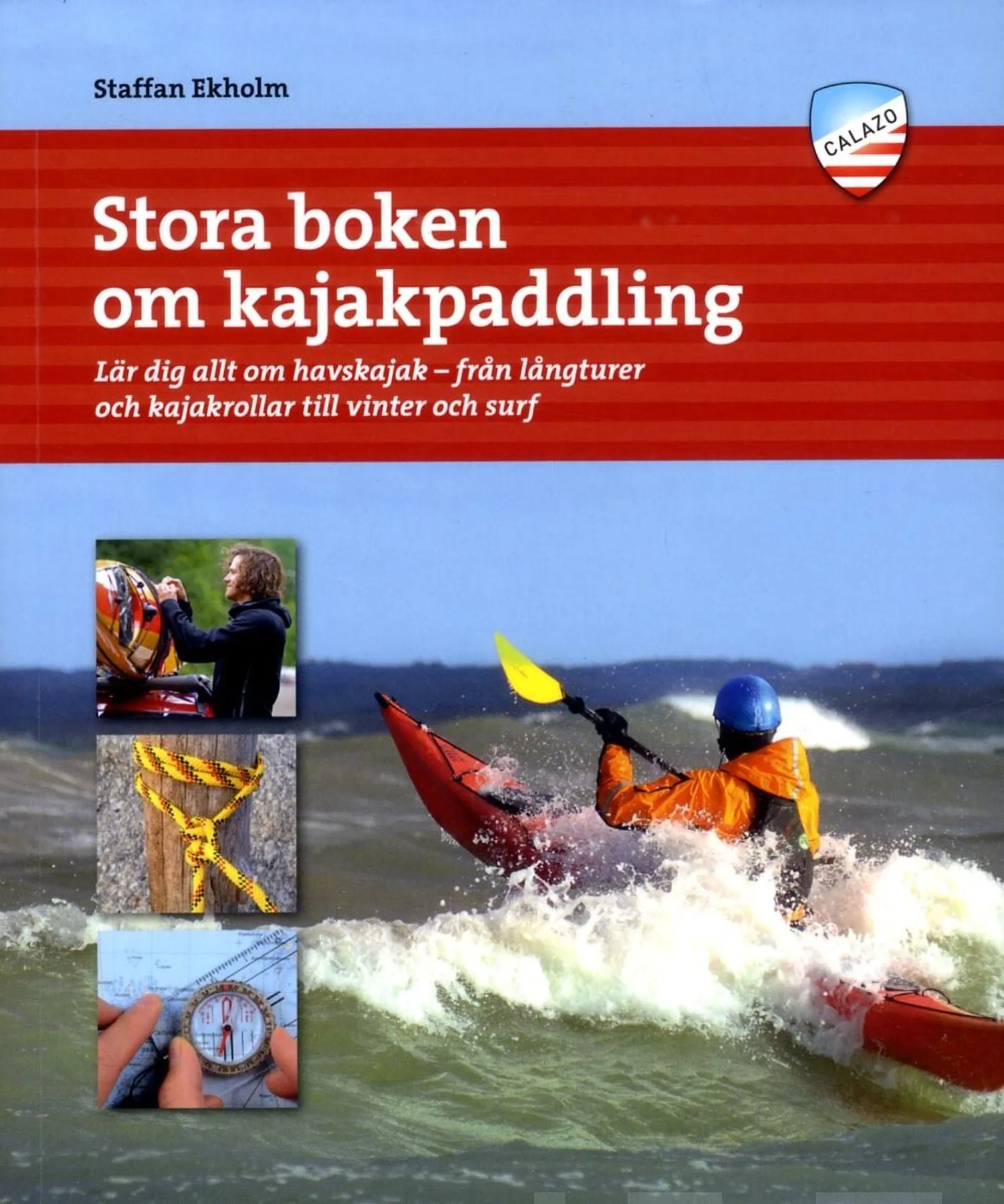 Ekholm, Stora boken om kajakpaddling - Lär dig allt om havskajak - från långturer och kajakrollar till vinter och surf