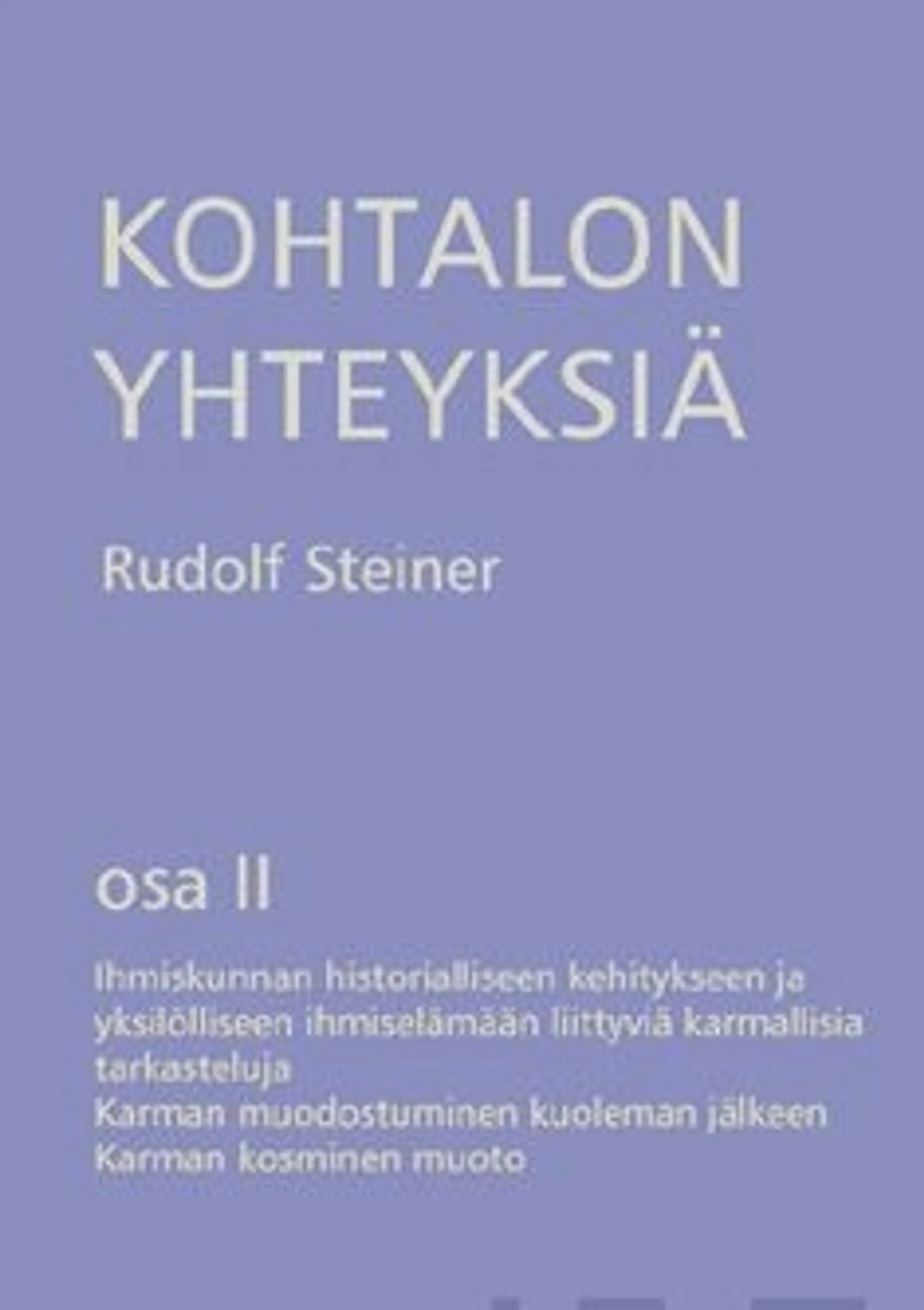 Steiner, Kohtalon yhteyksiä - osa 2 : ihmiskunnan historialliseen kehitykseen ja yksilölliseen ihmiselämäänliittyviä karmallisia tarkasteluja : karman muodostuminen kuoleman jälkeen : karman kosminen