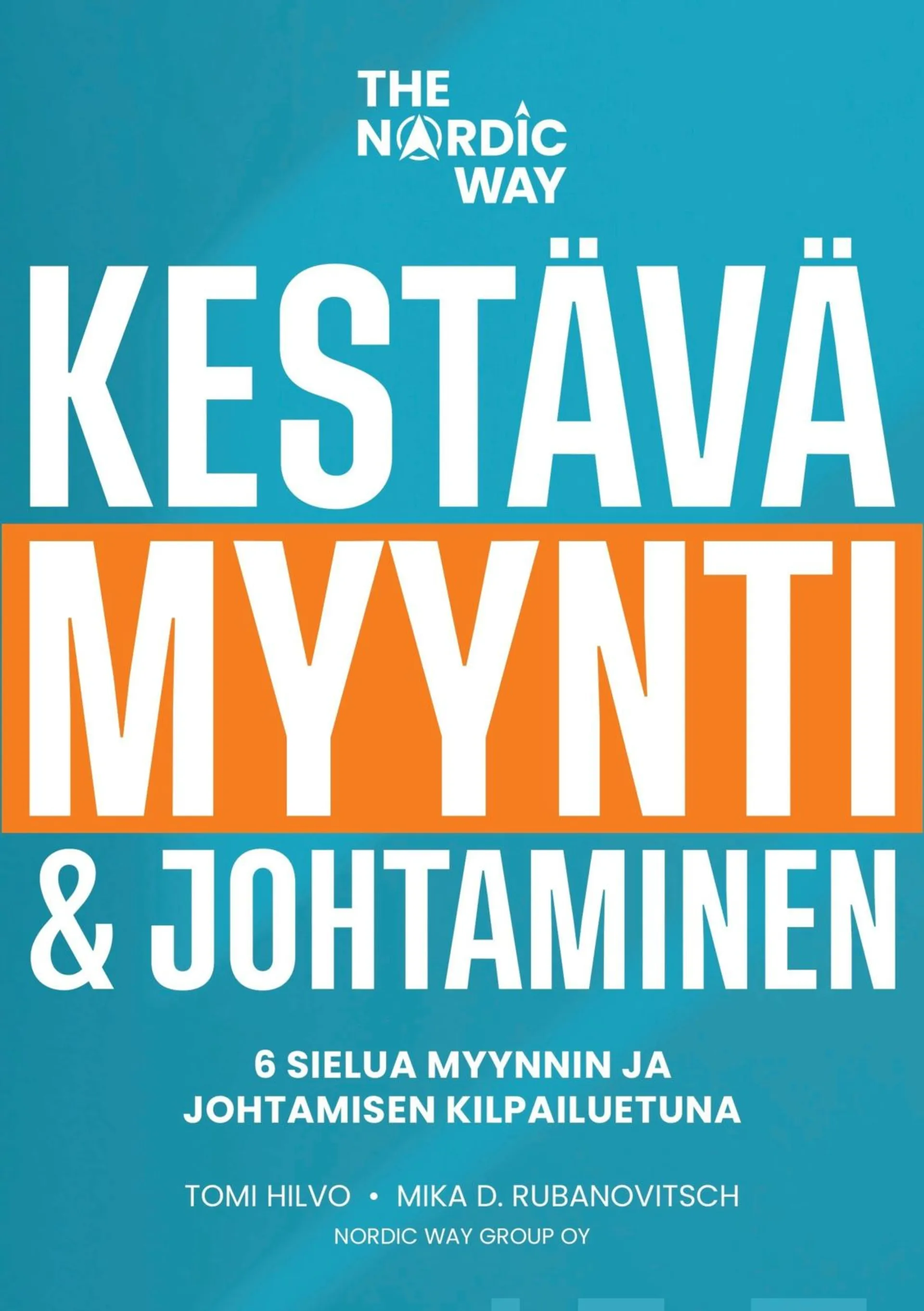 Hilvo, Kestävä myynti & johtaminen - The Nordic Way : 6 sielua myynnin ja johtamisen kilpailuetuna