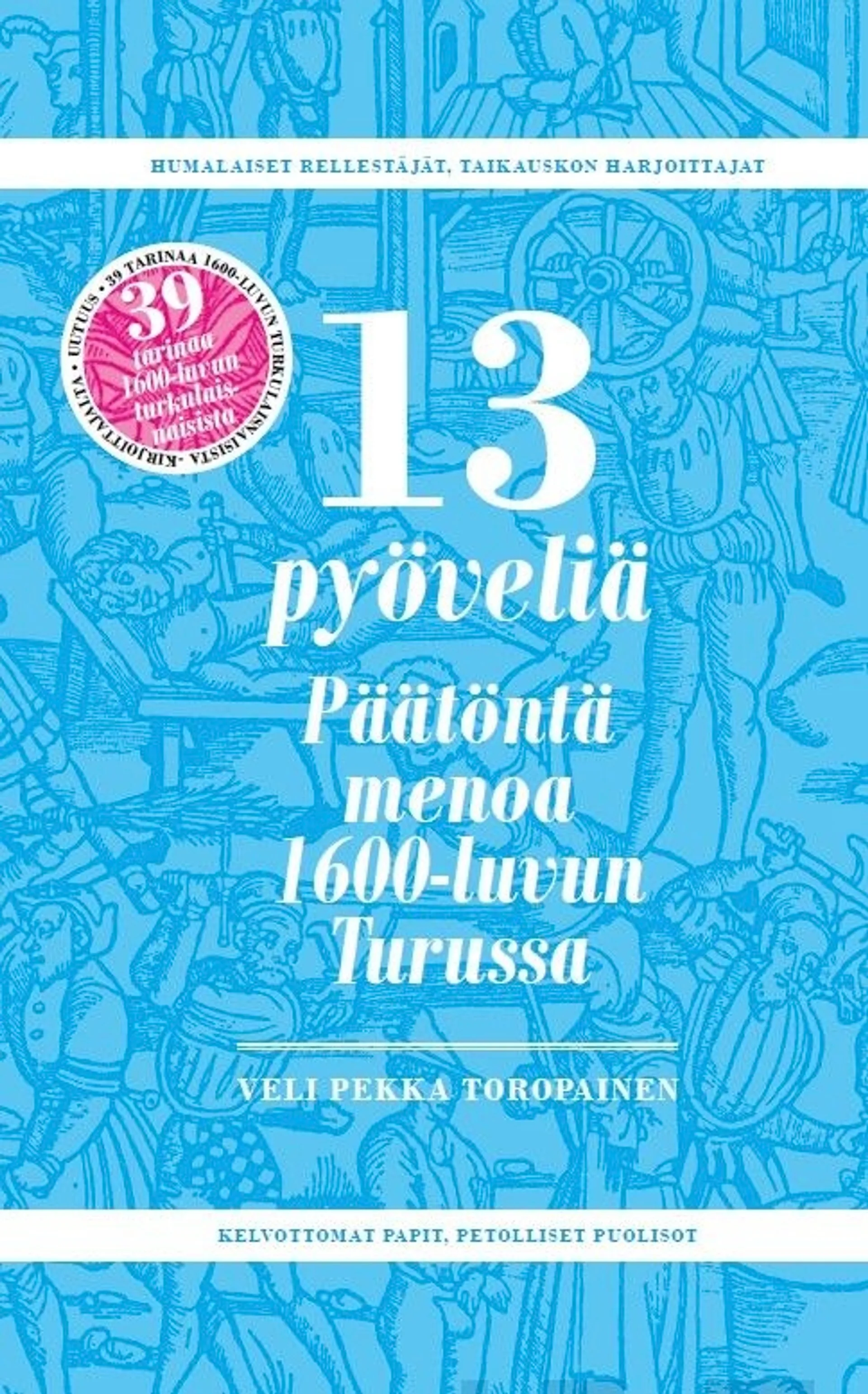 Toropainen, 13 pyöveliä - Päätöntä menoa 1600-luvun Turussa