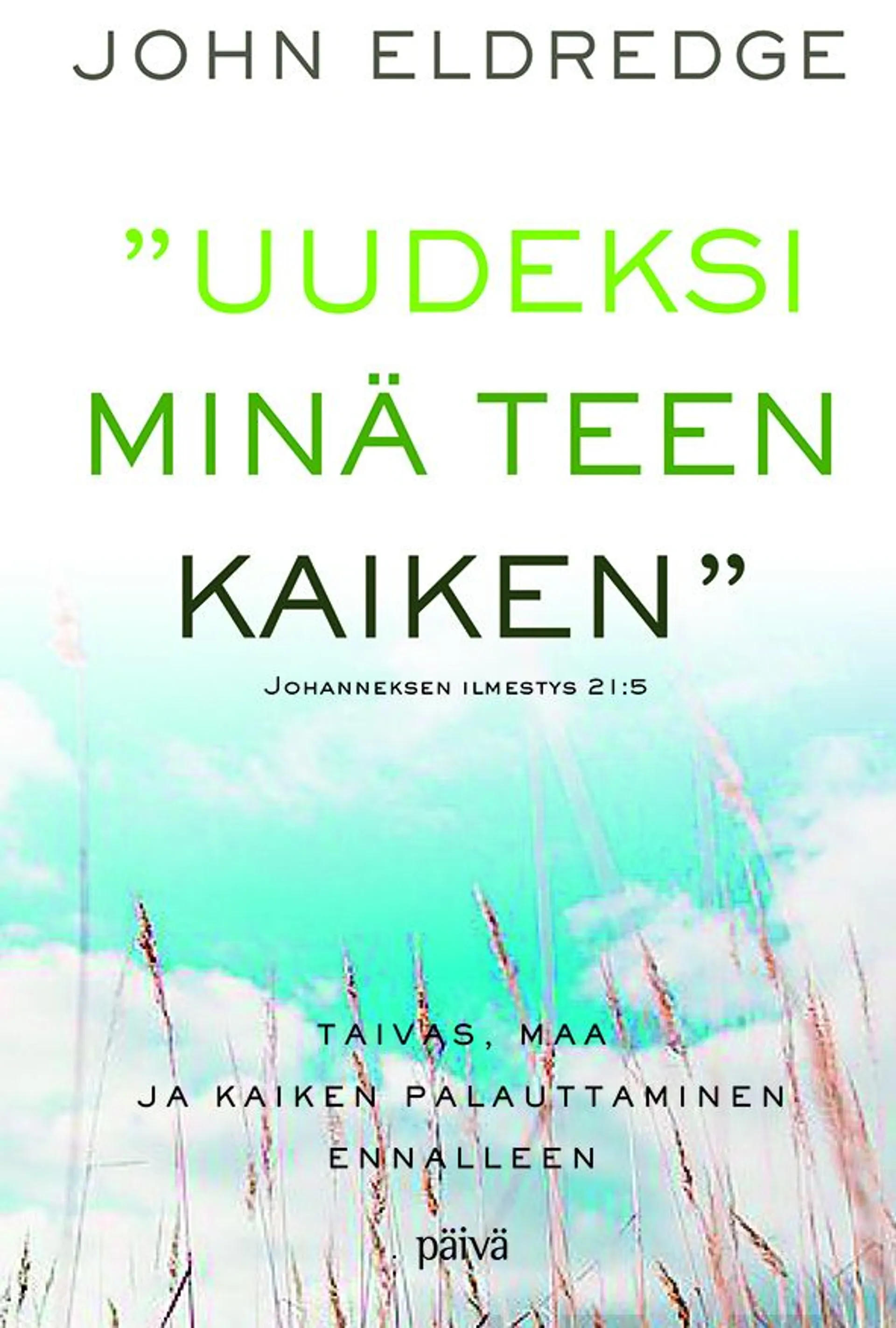 Eldredge, "Uudeksi minä teen kaiken" - Taivas, maa ja kaiken palauttaminen ennalleen