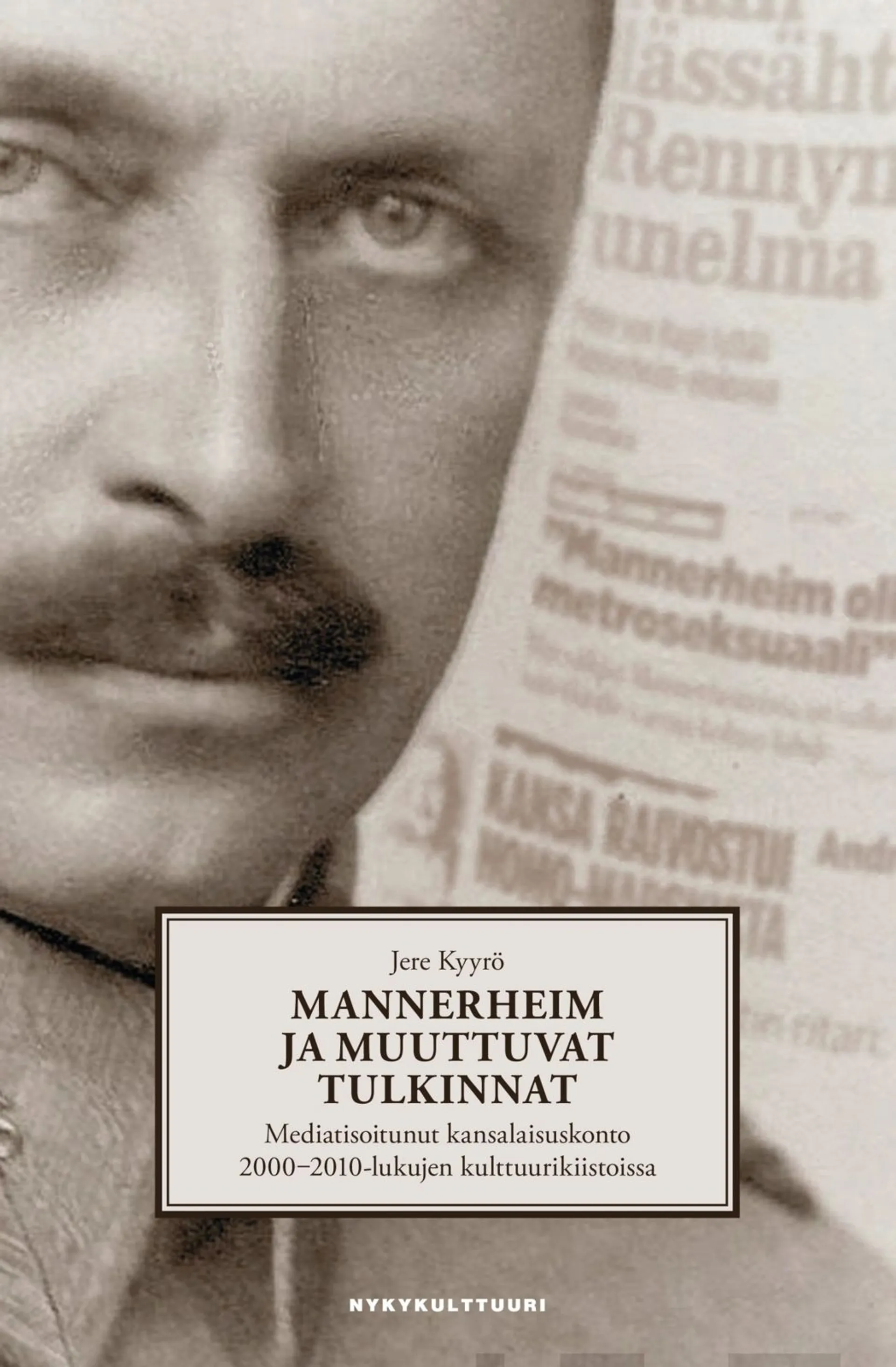 Kyyrö, Mannerheim ja muuttuvat tulkinnat - Mediatisoitunut kansalaisuskonto 2000-2010-lukujen kulttuurikiistoissa