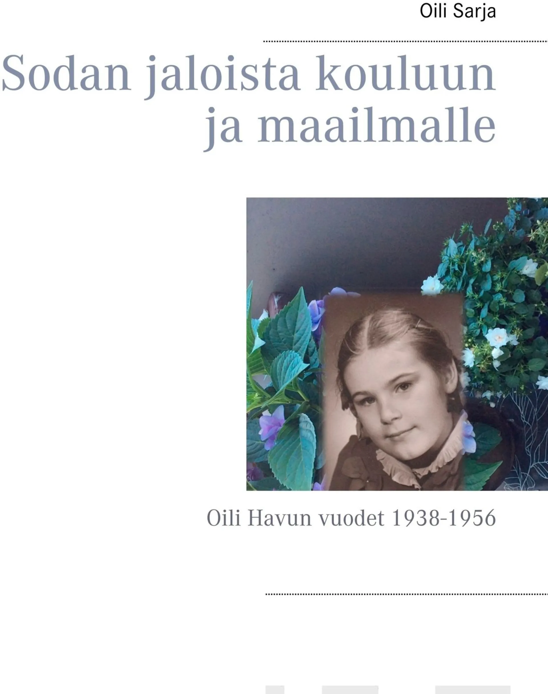 Sarja, Sodan jaloista kouluun ja maailmalle - Oili Havun vuodet 1938-1956