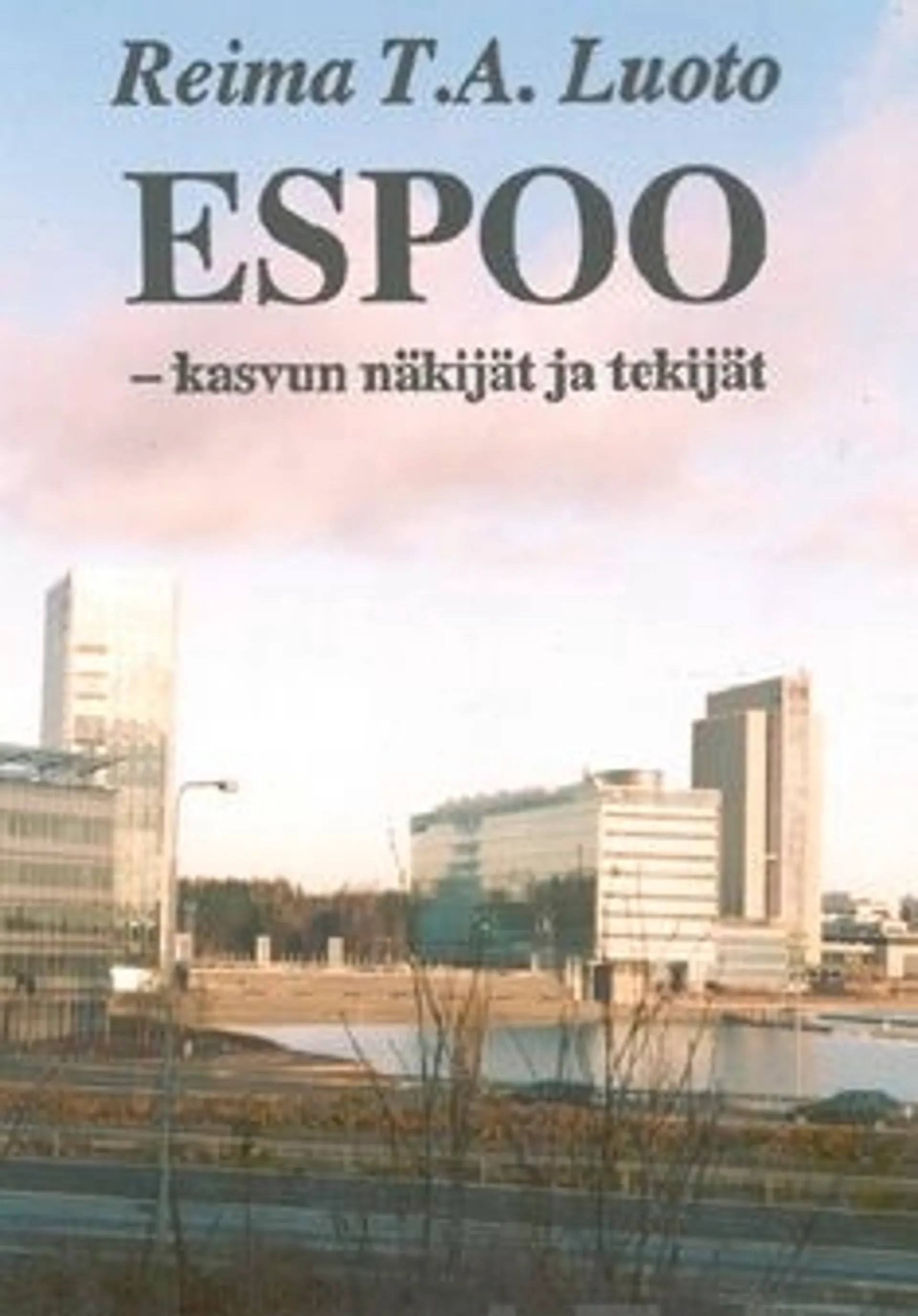 Luoto, Espoo - kasvun näkijät ja tekijät - Espoon viisi vuosikymmentä 1950-2000