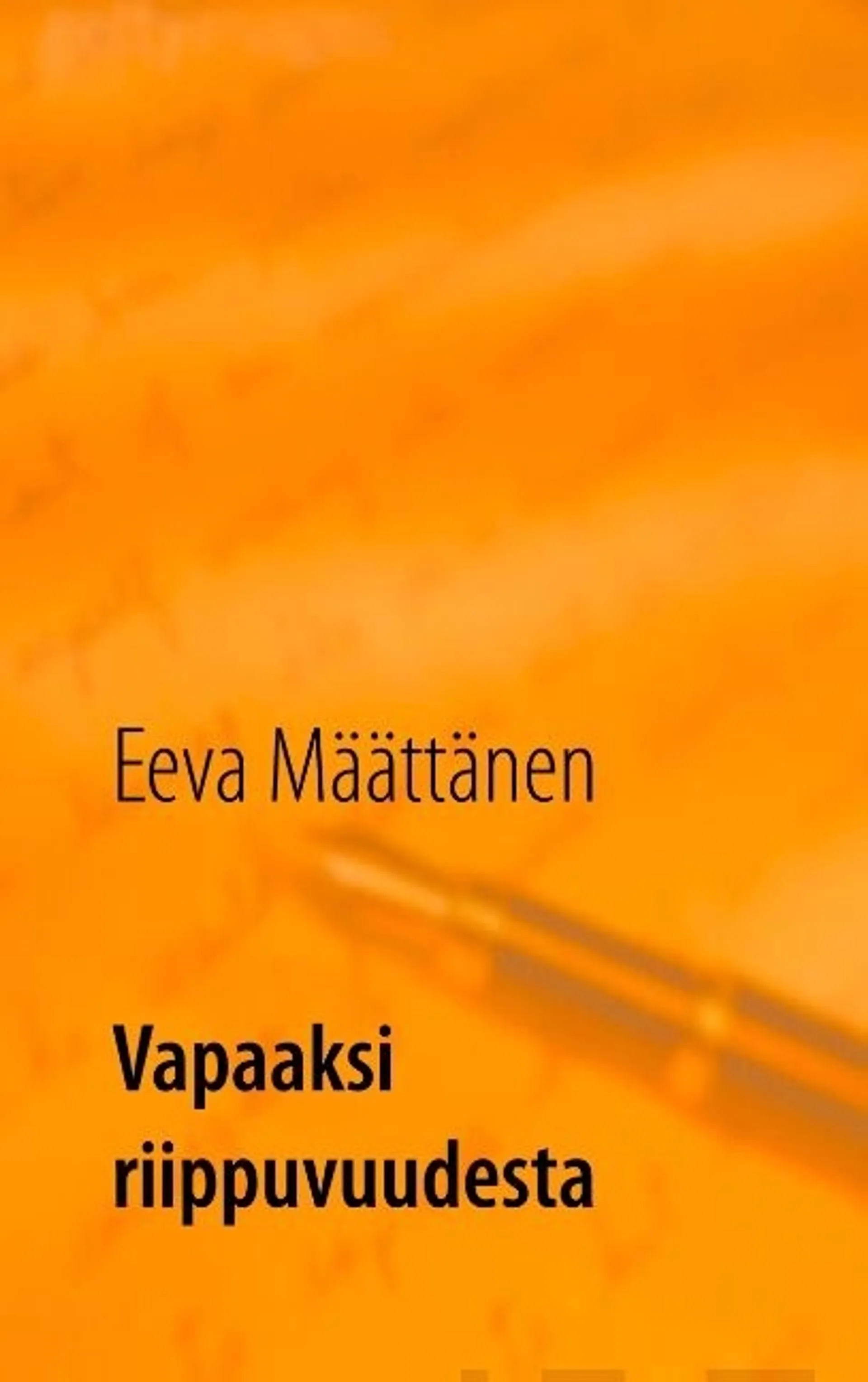 Määttänen, Vapaaksi riippuvuudesta - Läheisriippuvuuden käsittely ja kohtaaminen alkoholistien perheissä