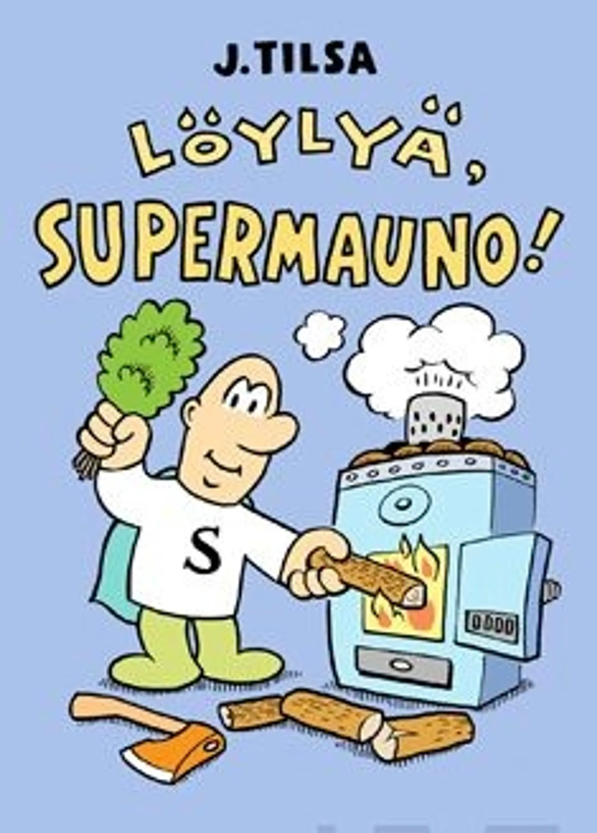 Tilsa, Löylyä, Supermauno!