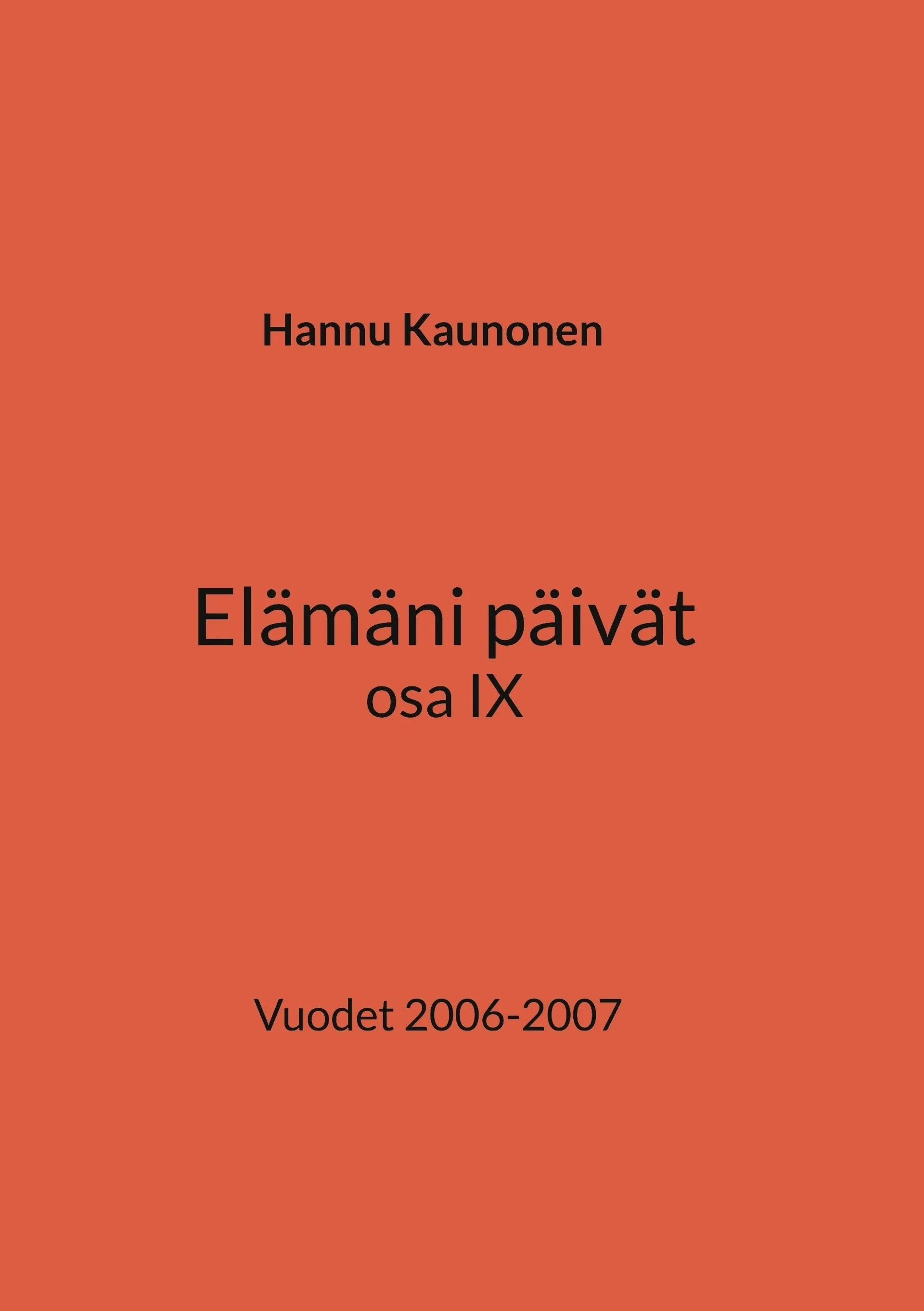 Kaunonen, Elämäni päivät osa IX - Vuodet 2006-2007