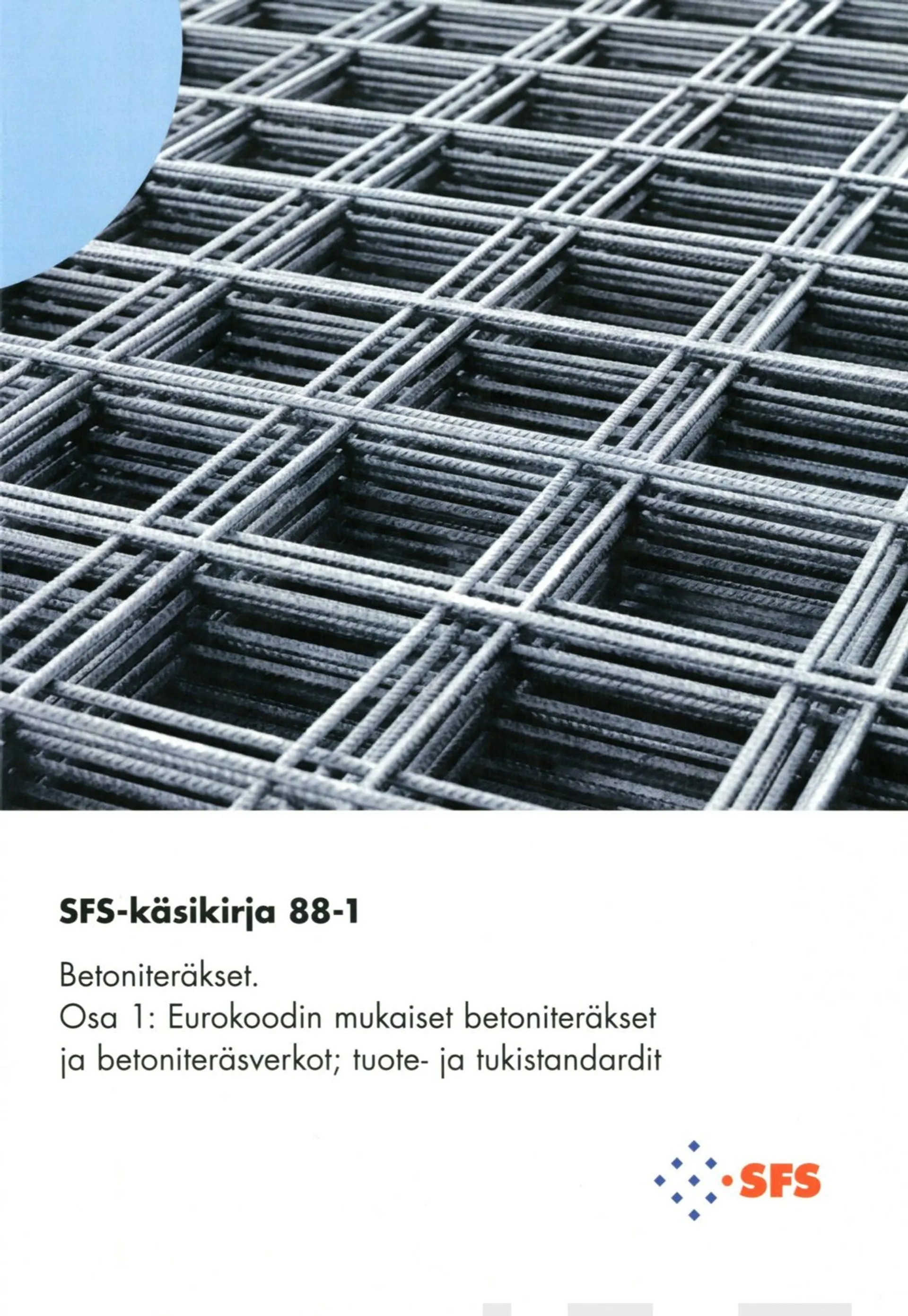 SFS-käsikirja 88-1 Betoniteräkset Osa 1 - Eurokoodin mukaiset betoniteräkset ja betoniteräsverkot: Tuote- ja tukistandardit