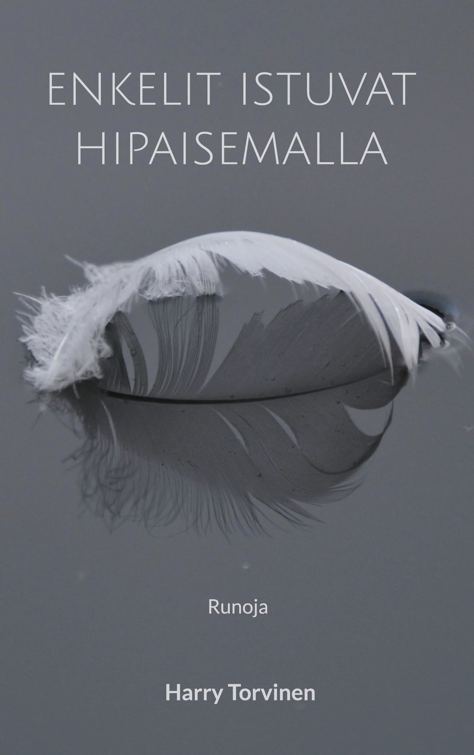 Torvinen, Enkelit istuvat hipaisemalla - Runoja