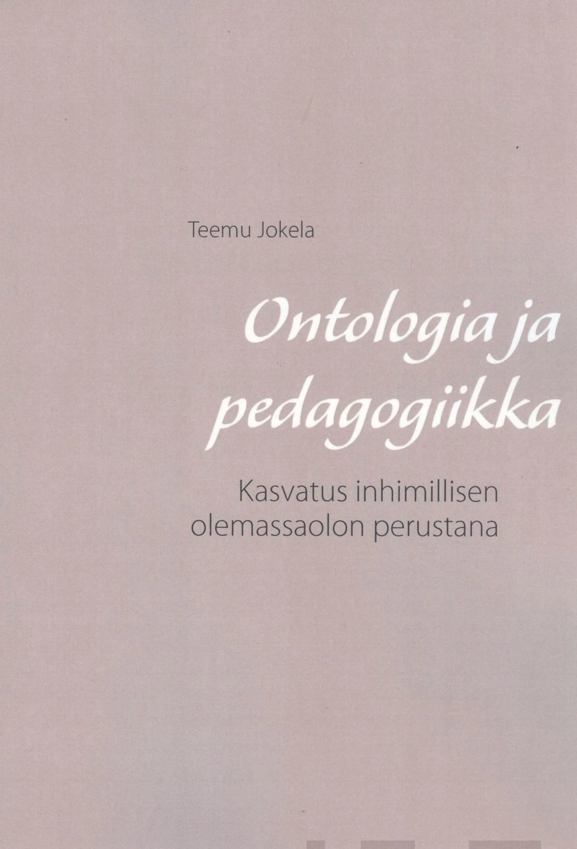 Jokela, Ontologia ja pedagogiikka - Kasvatus inhimillisen olemassaolon perustana